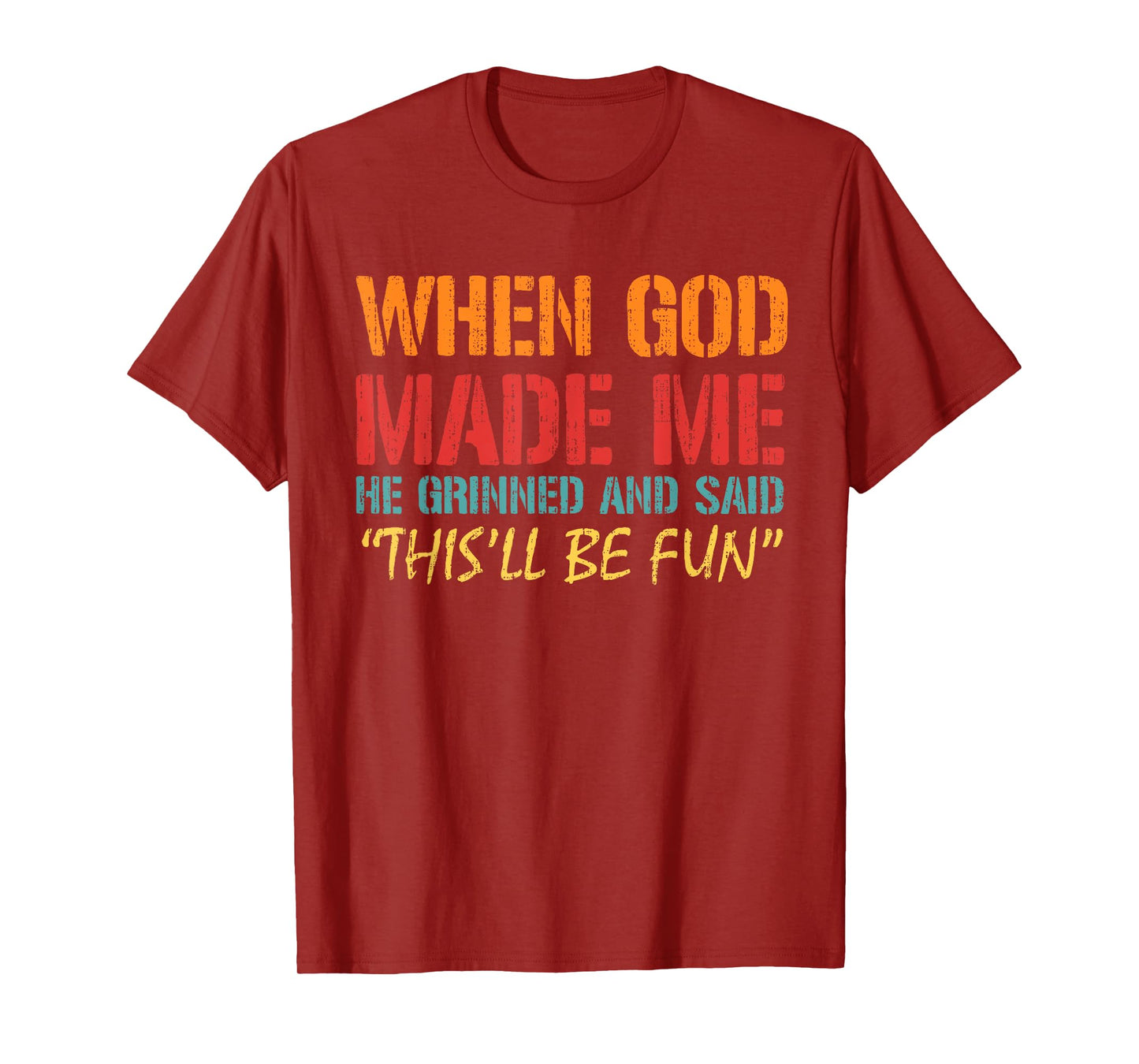 When God Made Me He Grinned And Said Funny Saying Joke Meme T-Shirt