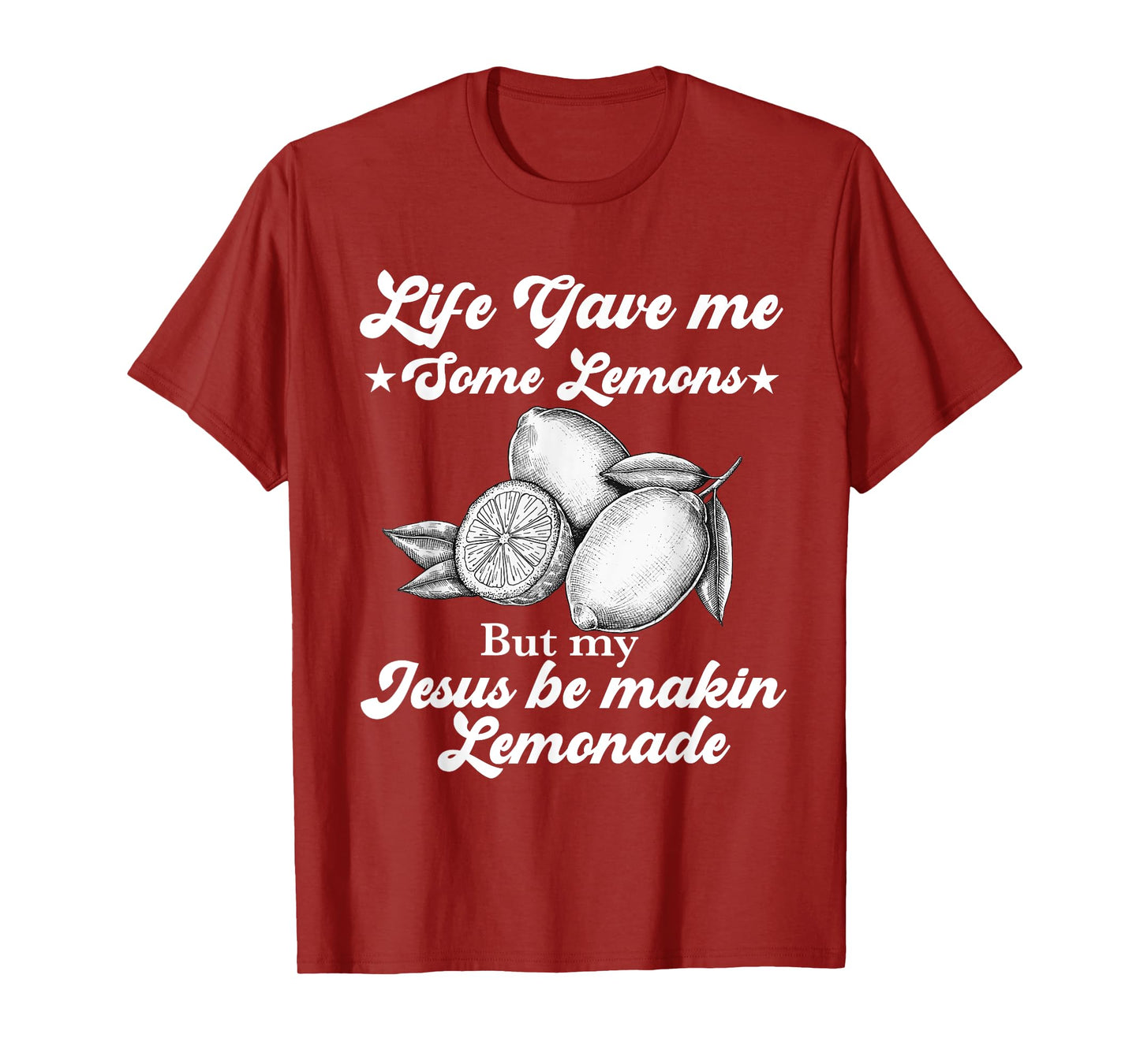 Life Gave Me Some Lemons But My Jesus He Be Making Lemonade T-Shirt