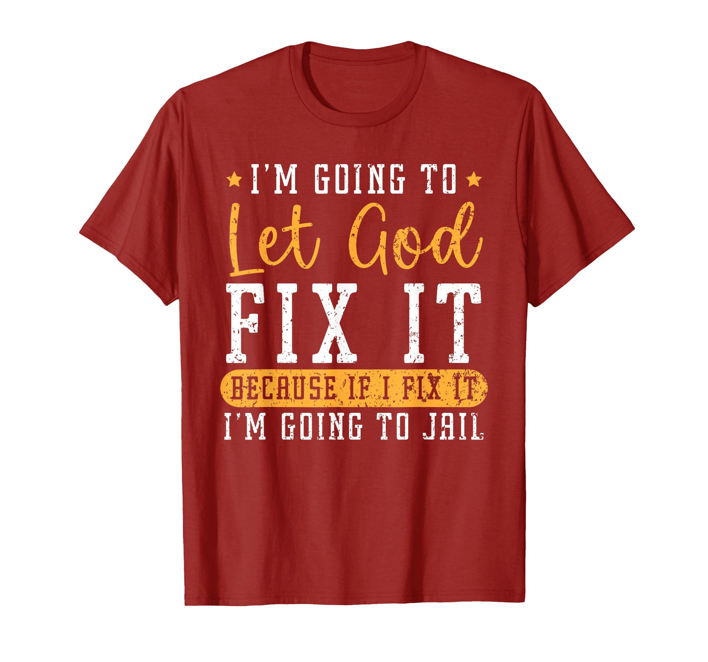 I'm Going To Let God Fix It If I Fix It I'm Going To Jail T-Shirt