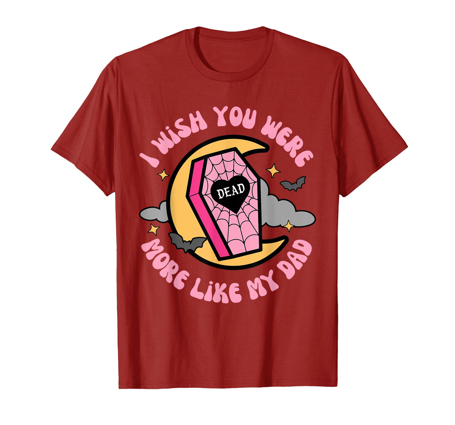 I Wish You Were More Like My-Dad Funny Sarcastic Quote T-Shirt