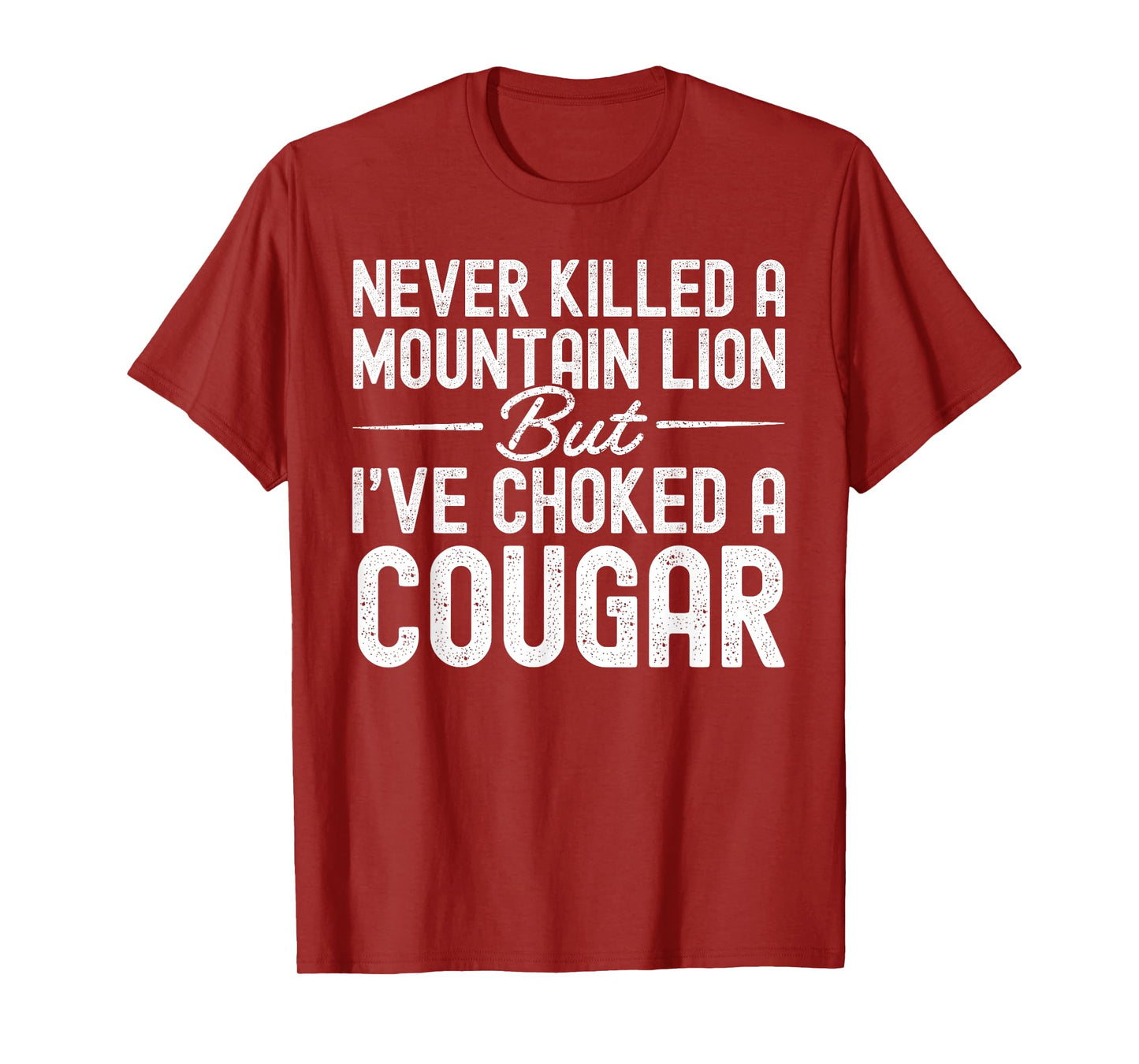 Never Killed A Mountain Lion But I've Choked A Cougar T-Shirt