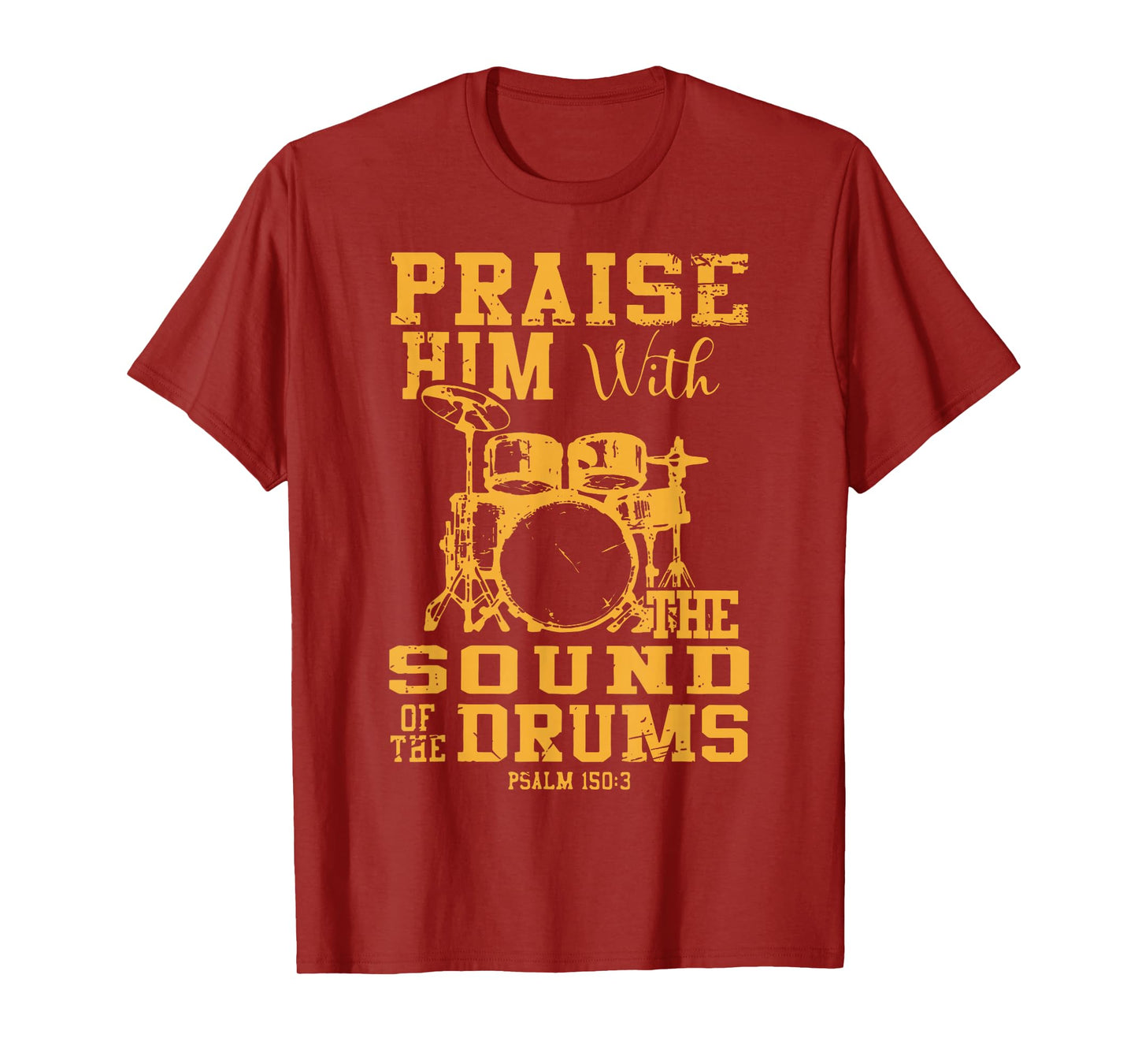 Praise Him With The Sound Of The Drums Psalm 150:3 Christian T-Shirt