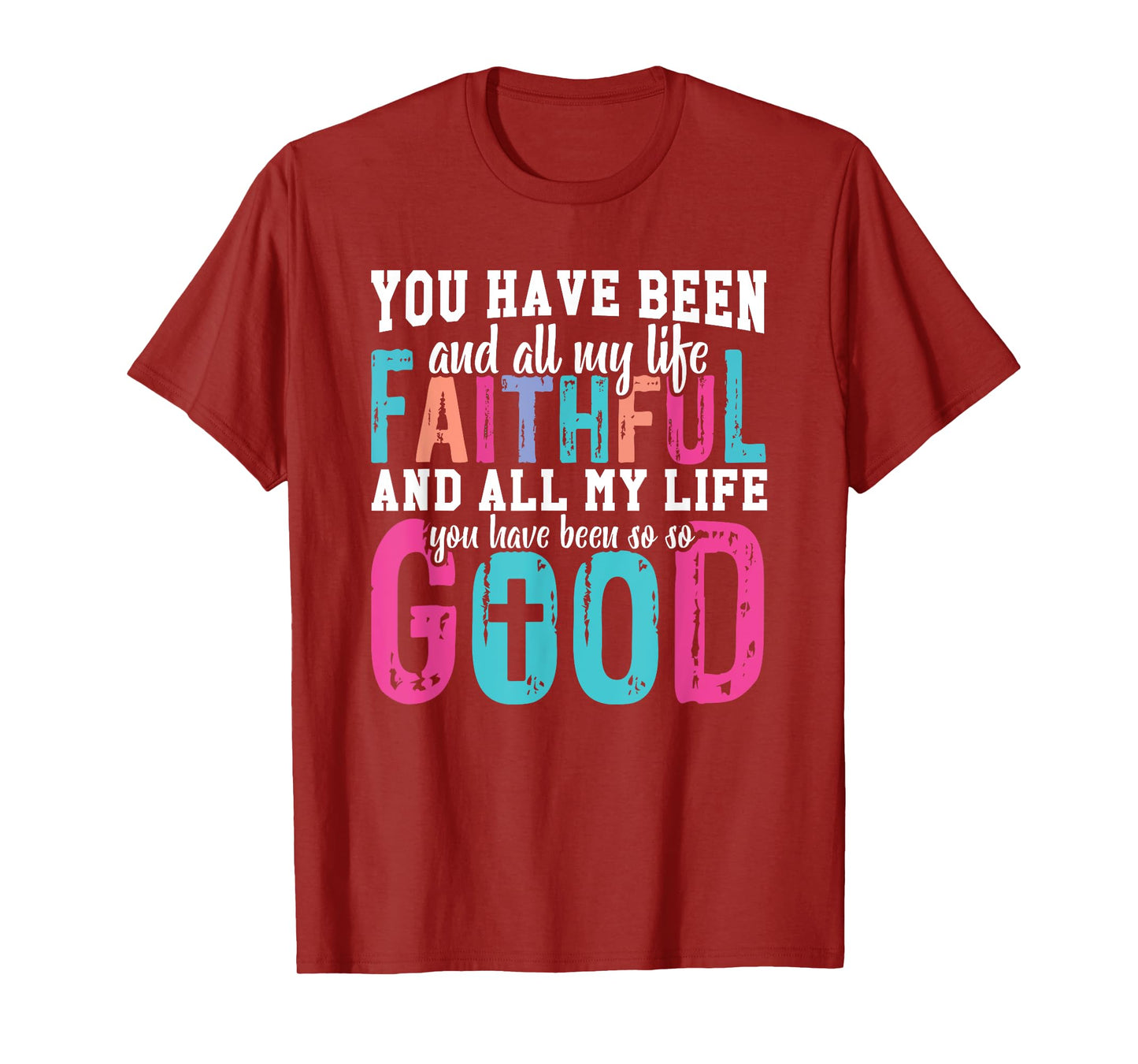 You Have Been Faithful Good Life T-Shirt