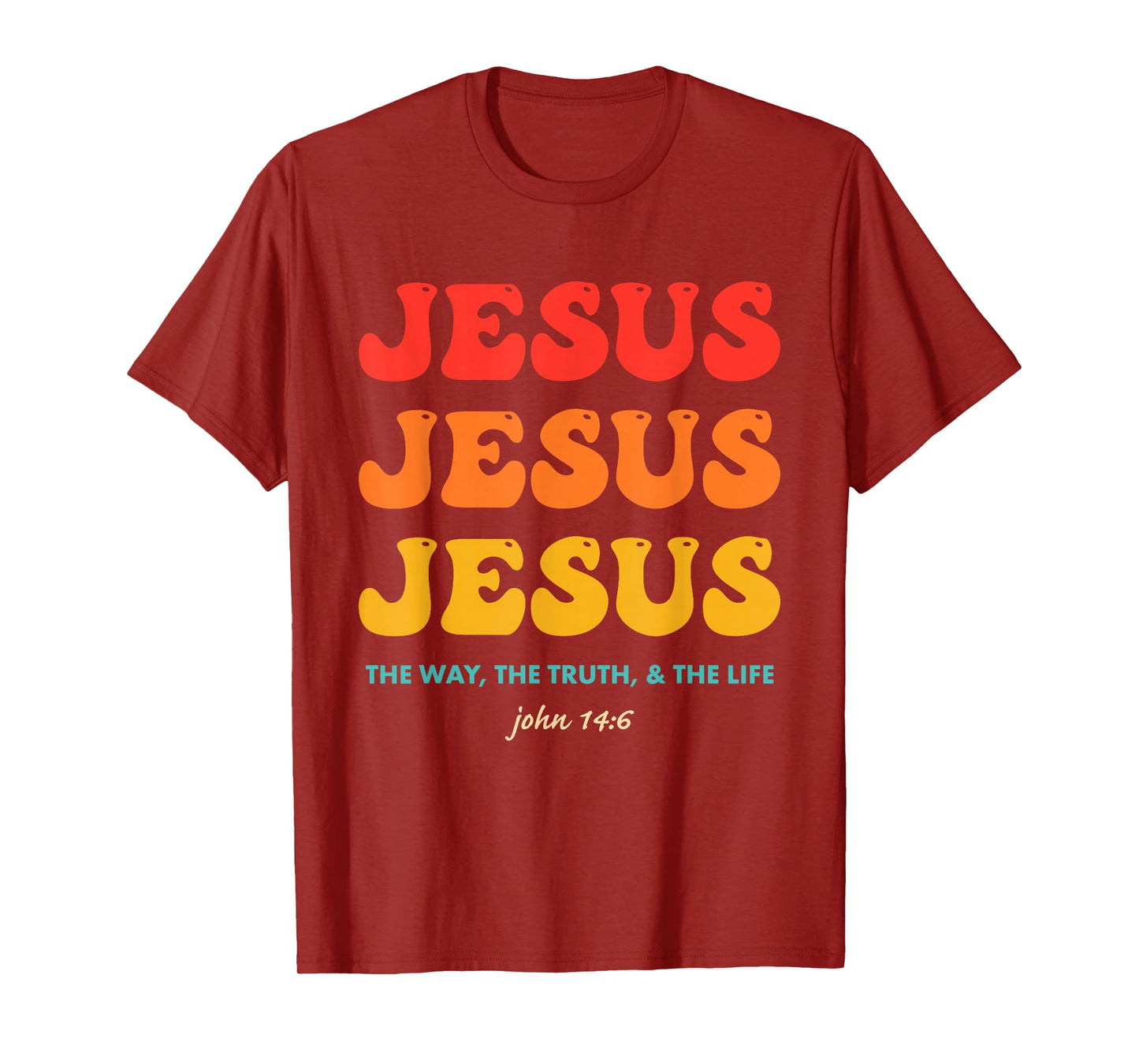 Jesus Jesus Jesus The Way, The Truth, & The Life John 14:6 T-Shirt
