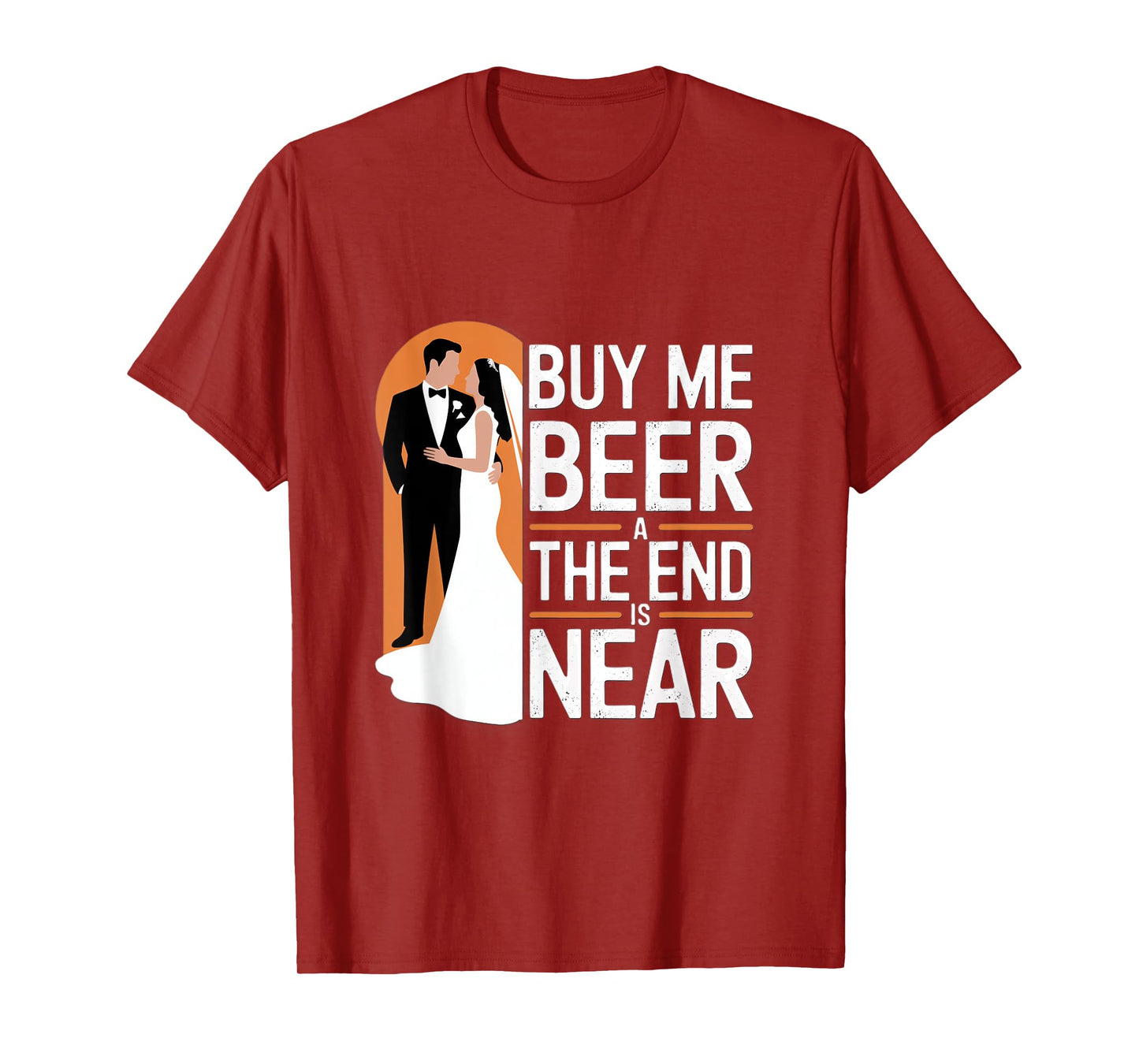 Buy Me Beer The End Is Near Funny Wedding Design T-Shirt