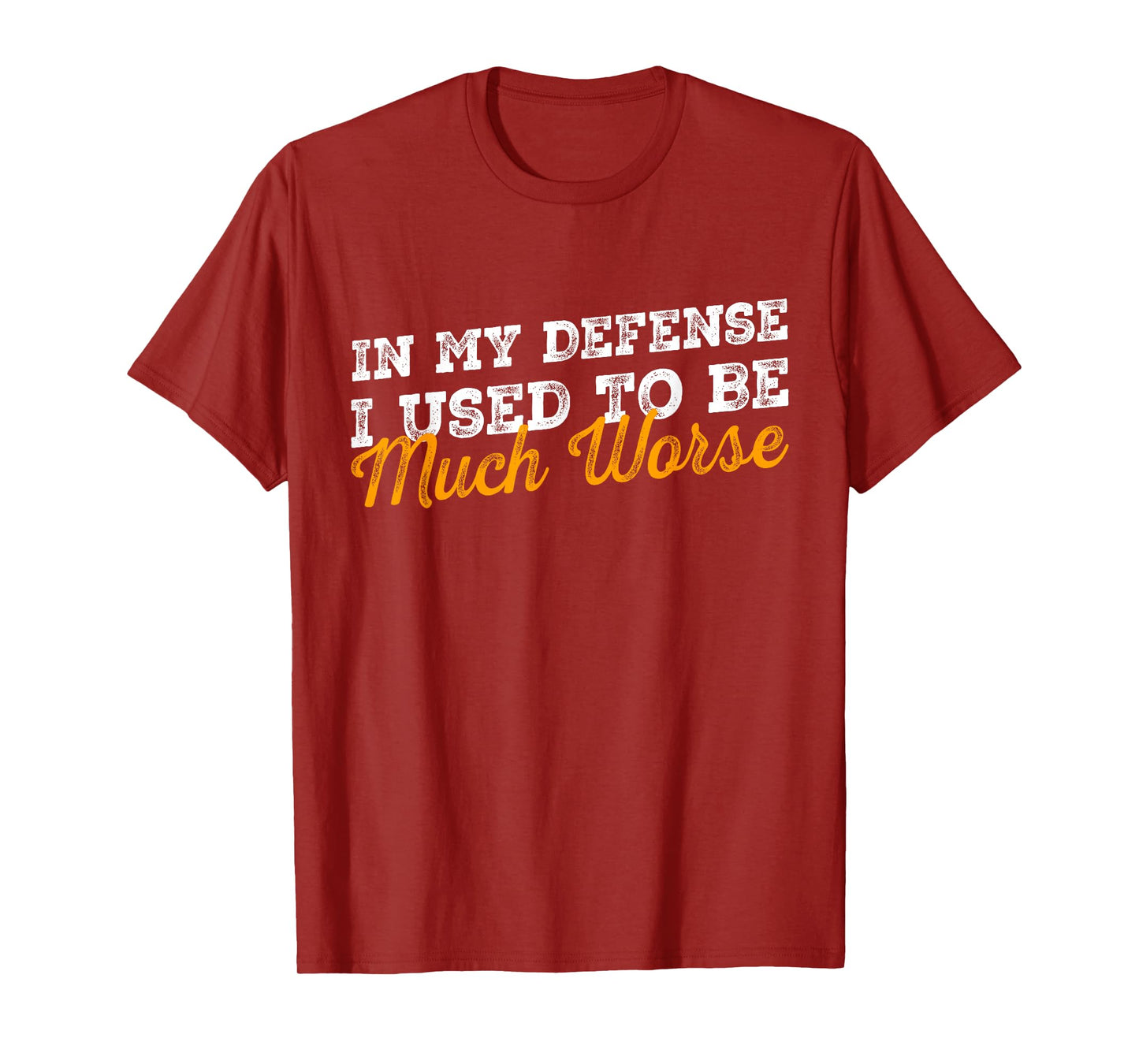 In My Defense I Used To Be Much Worse Retro Funny Quote T-Shirt