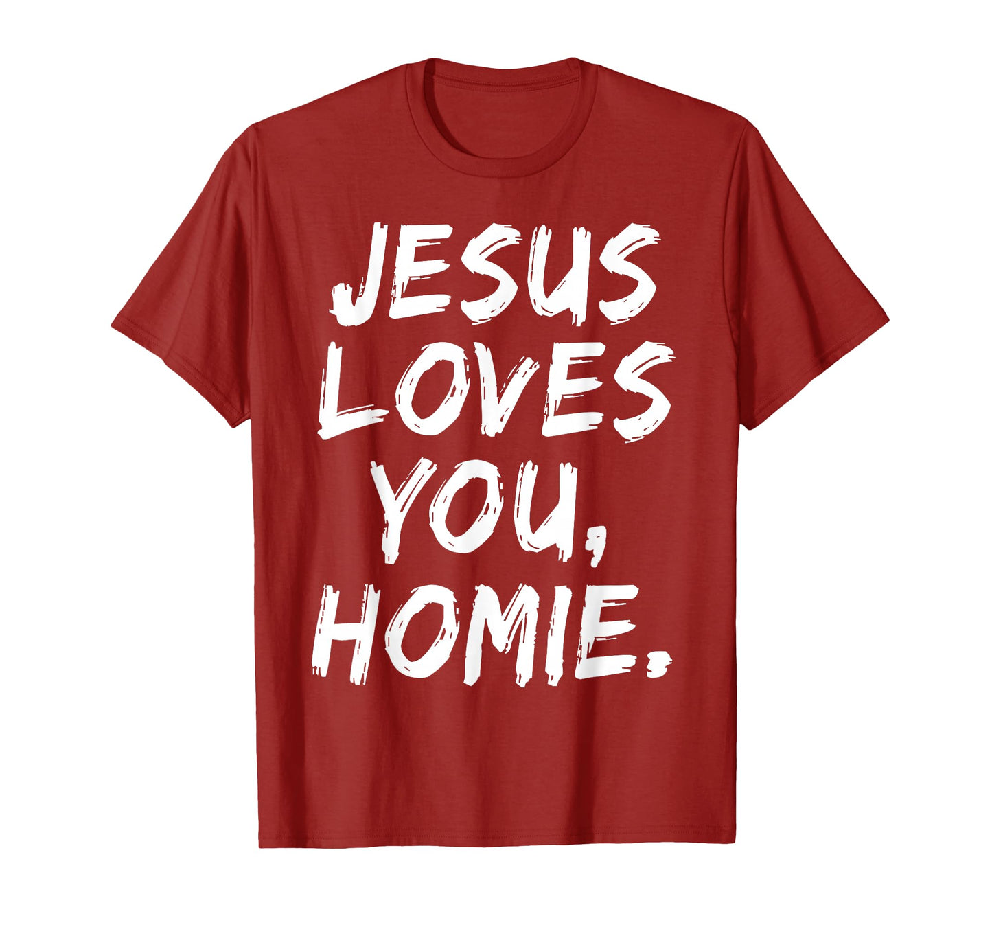 Jesus Loves You Homie Christian Believer Faith God Religious T-Shirt