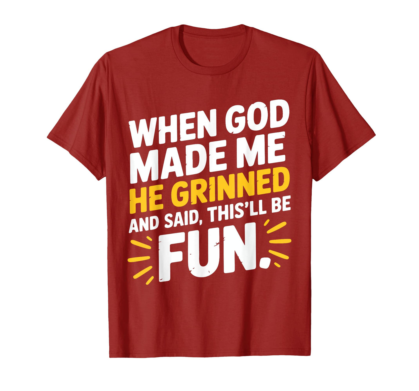 When God Made Me He Grinned and Said This'll Be Fun Humor T-Shirt