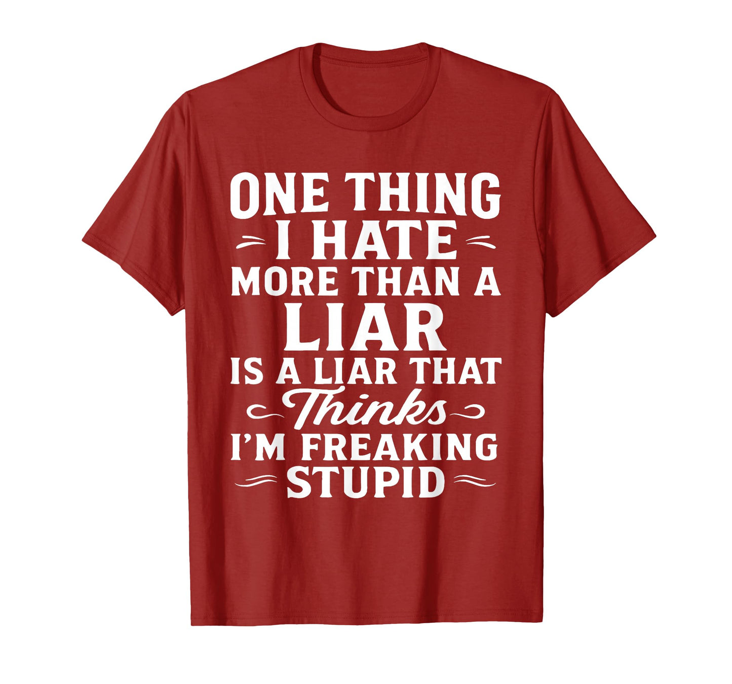 One Thing I Hate More Than A Liar is A Liar That Thinks T-Shirt