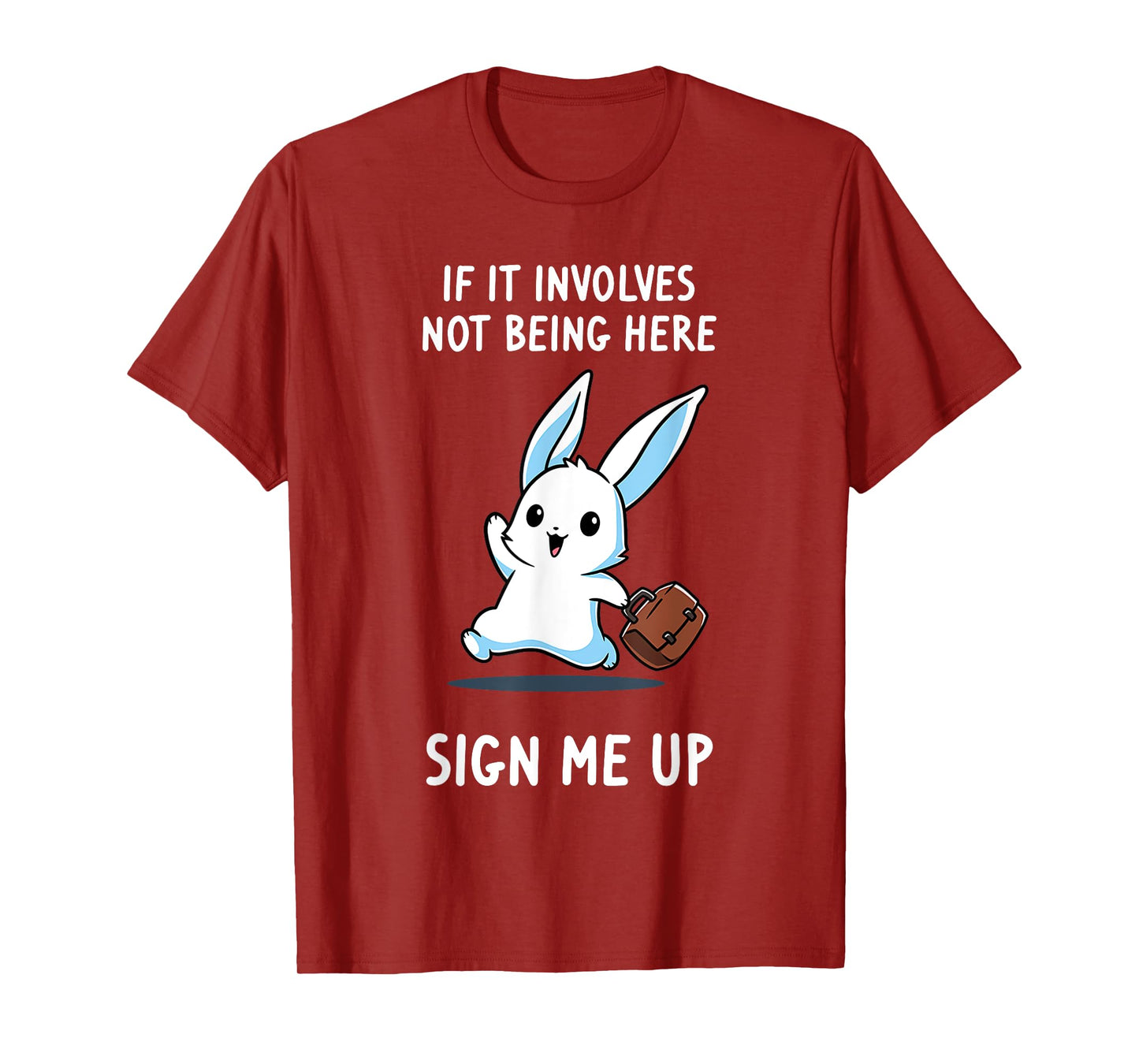 Rabbit If It Involves Not Being Here Sign Me Up T-Shirt