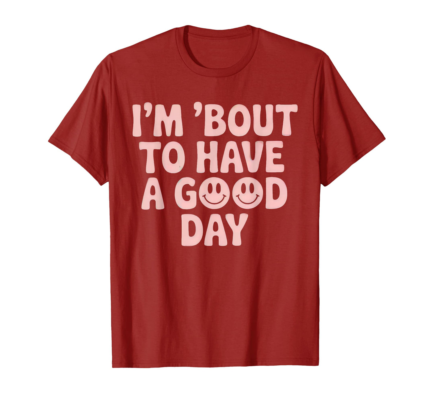 Im Bout To Have A Good Day Unique Smiling Good Day Vibes T-Shirt