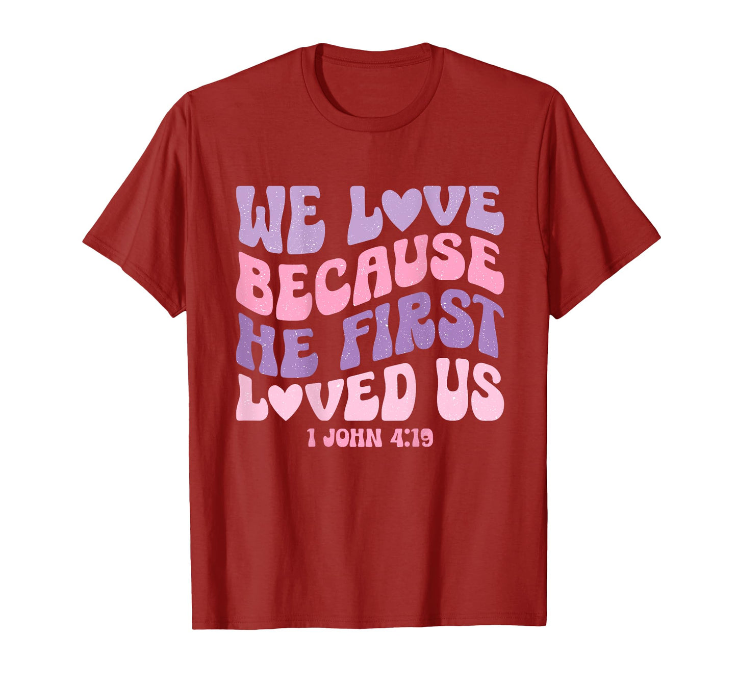We Love Because He First Loved Us Love like Jesus T-Shirt