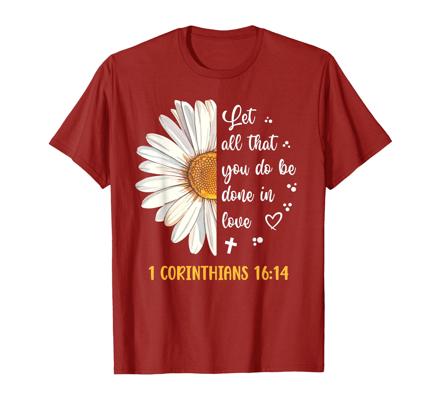 Cute Daisy 1 Corinthians 16:14 Love Bible Verse for Women T-Shirt
