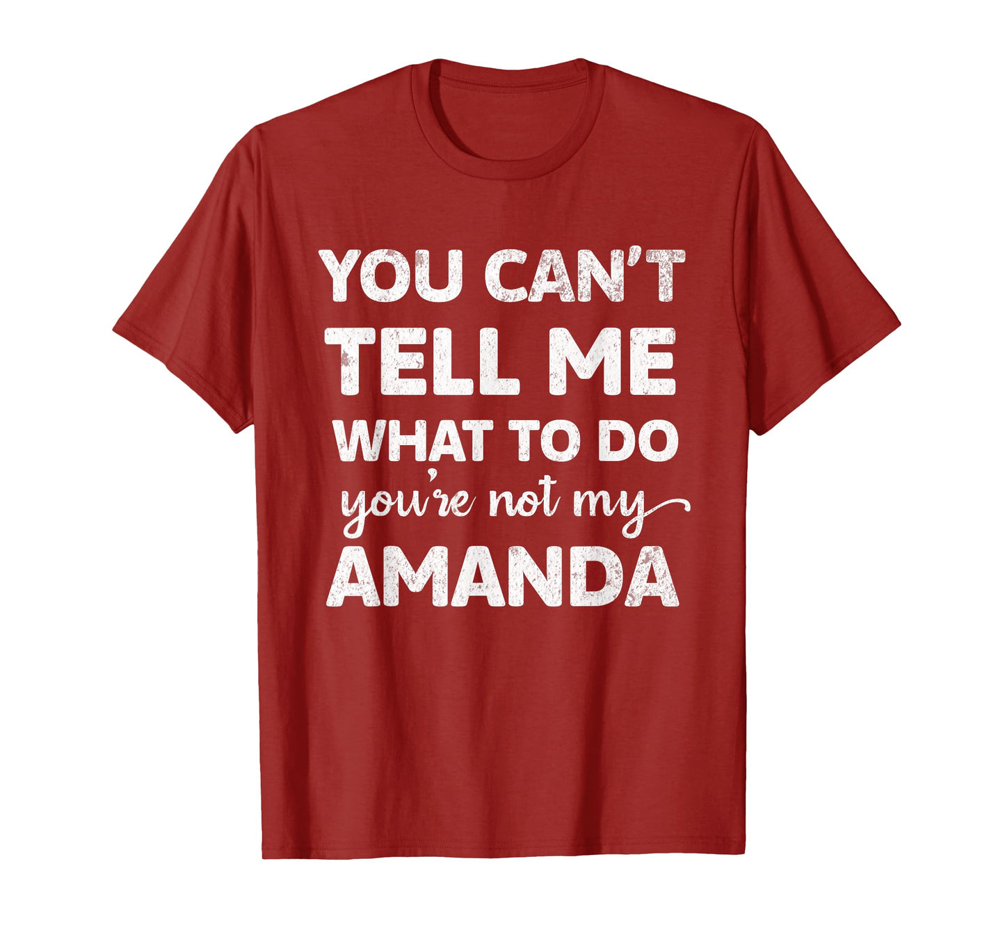 You Can’t Tell Me What To Do You’re Not My Amanda T-Shirt