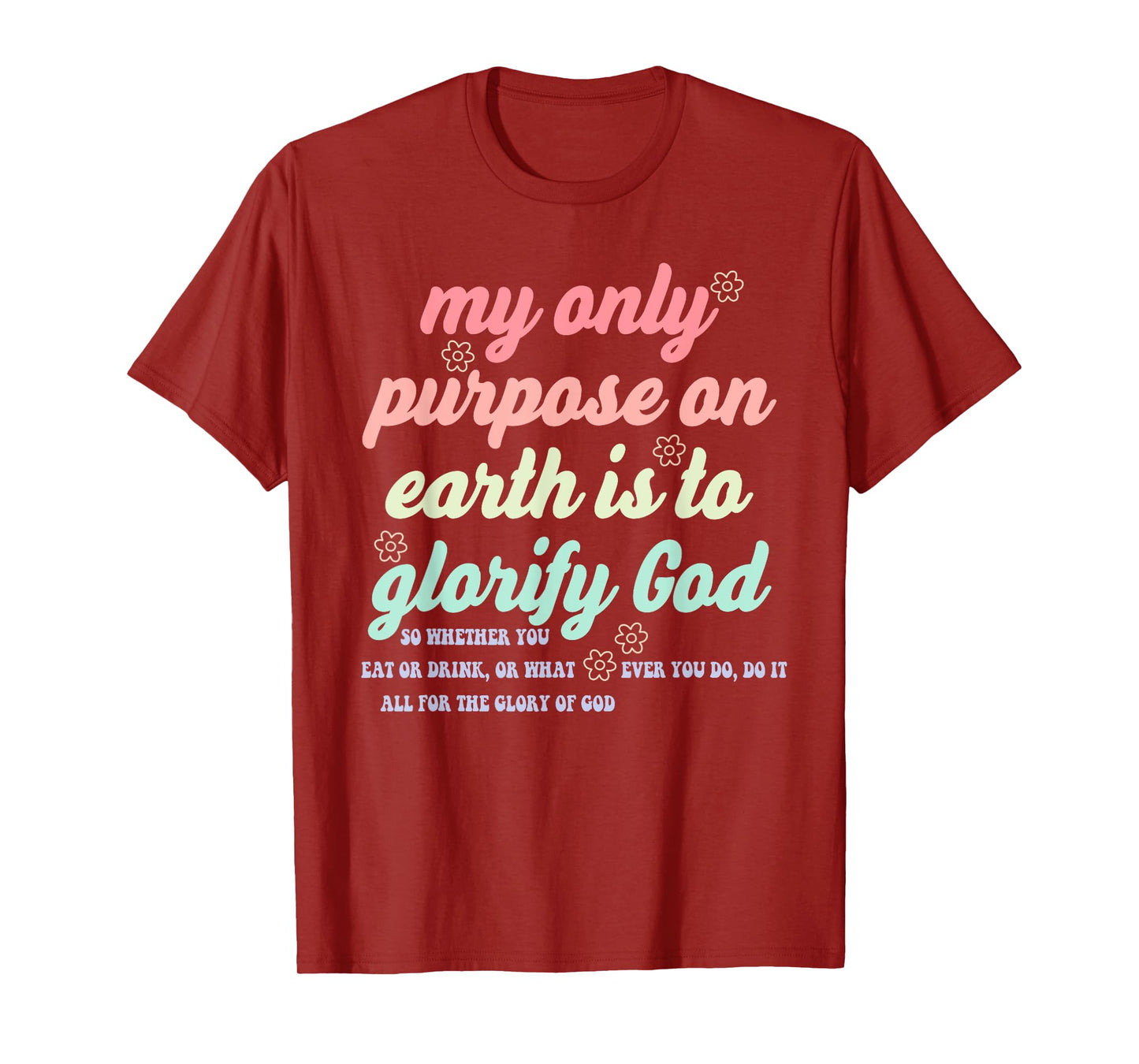 My Only Purpose On Earth is to Glorify God So Whether T-Shirt