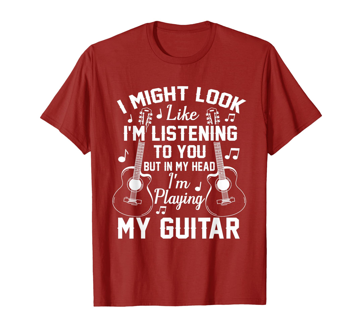 I Might Look Like I'm Listening to You But in My Head Guitar T-Shirt