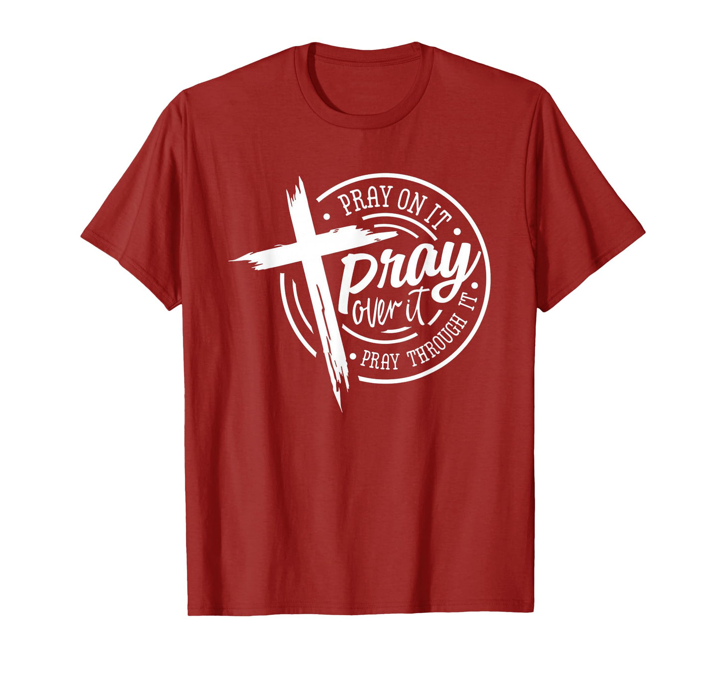 Pray On It Pray Over It Pray Through It Christian T-Shirt