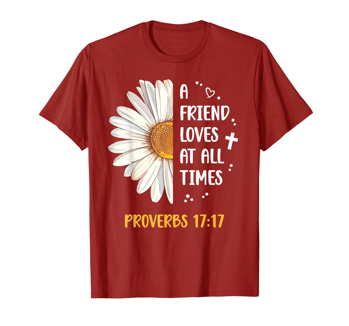 Daisy Proverbs 17:17 A Friend Loves At All Times Bible Verse T-Shirt