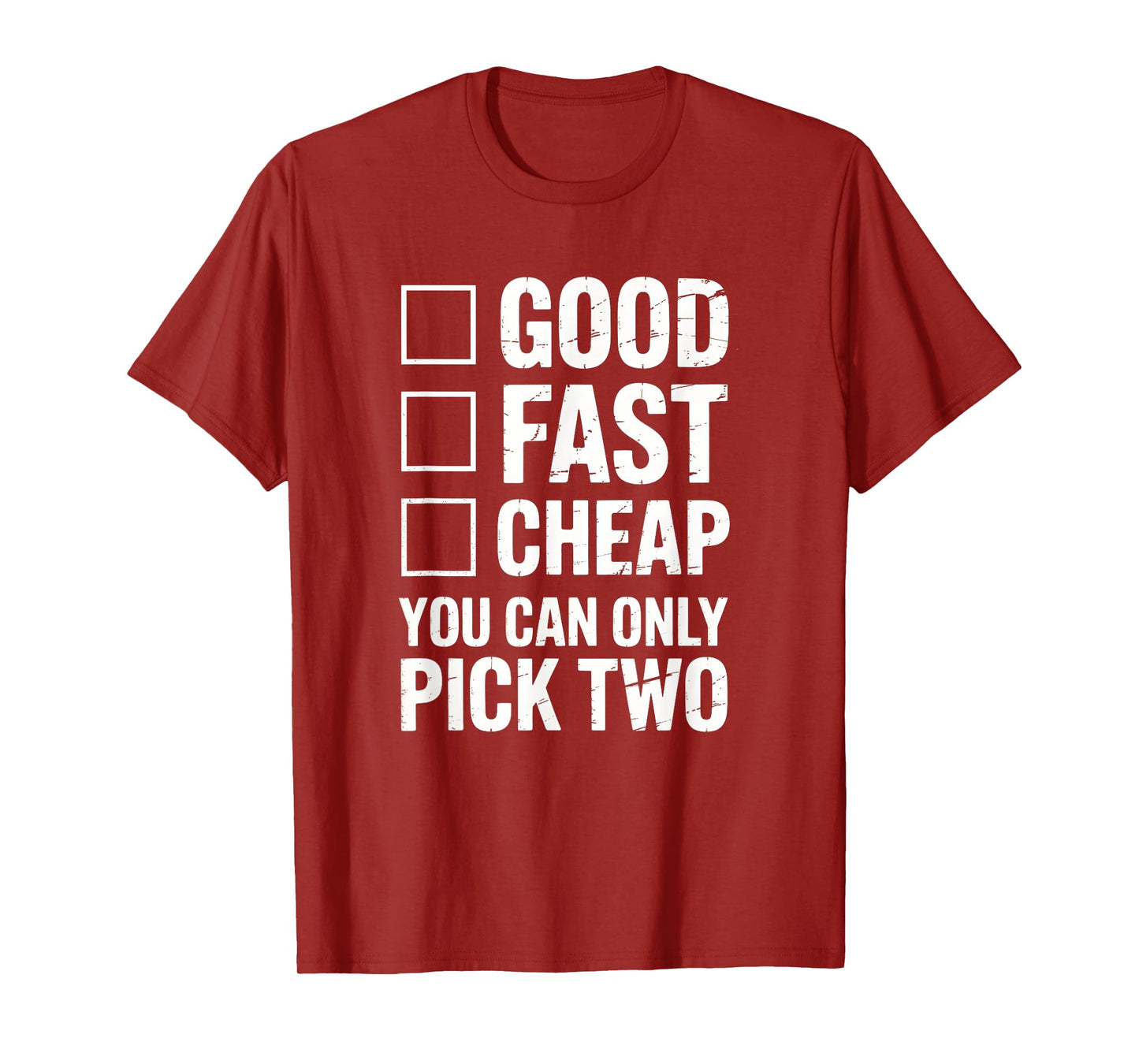 Good Fast Cheap - Funny Work Quote Distressed T-Shirt