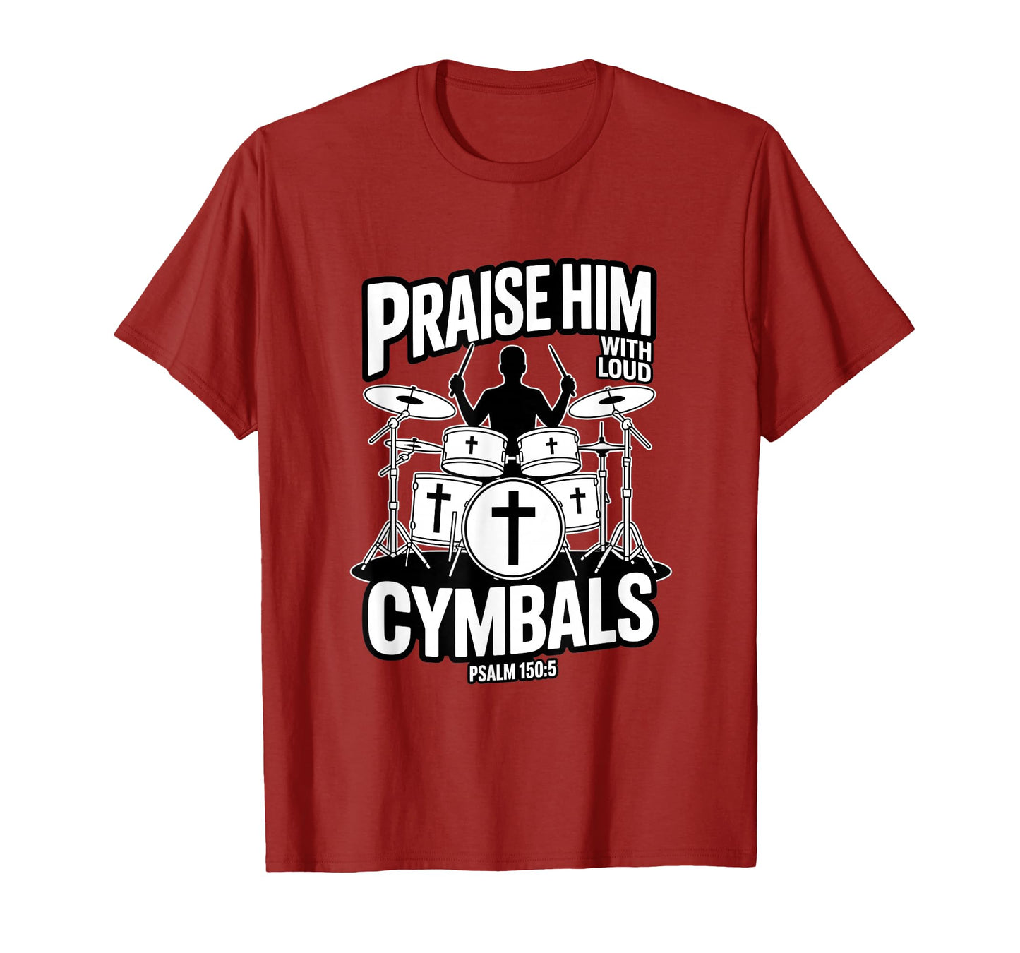 Praise Him with Loud Cymbals Christian Psalm 150 5 T-Shirt