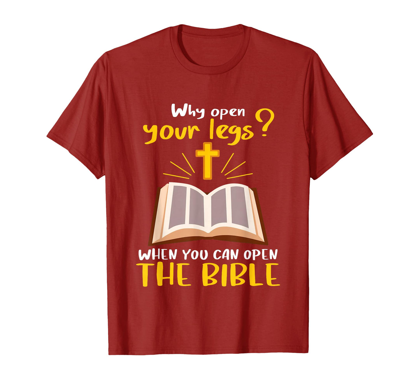 Jesus Why Open Your Legs When You Can Open The Bible T-Shirt