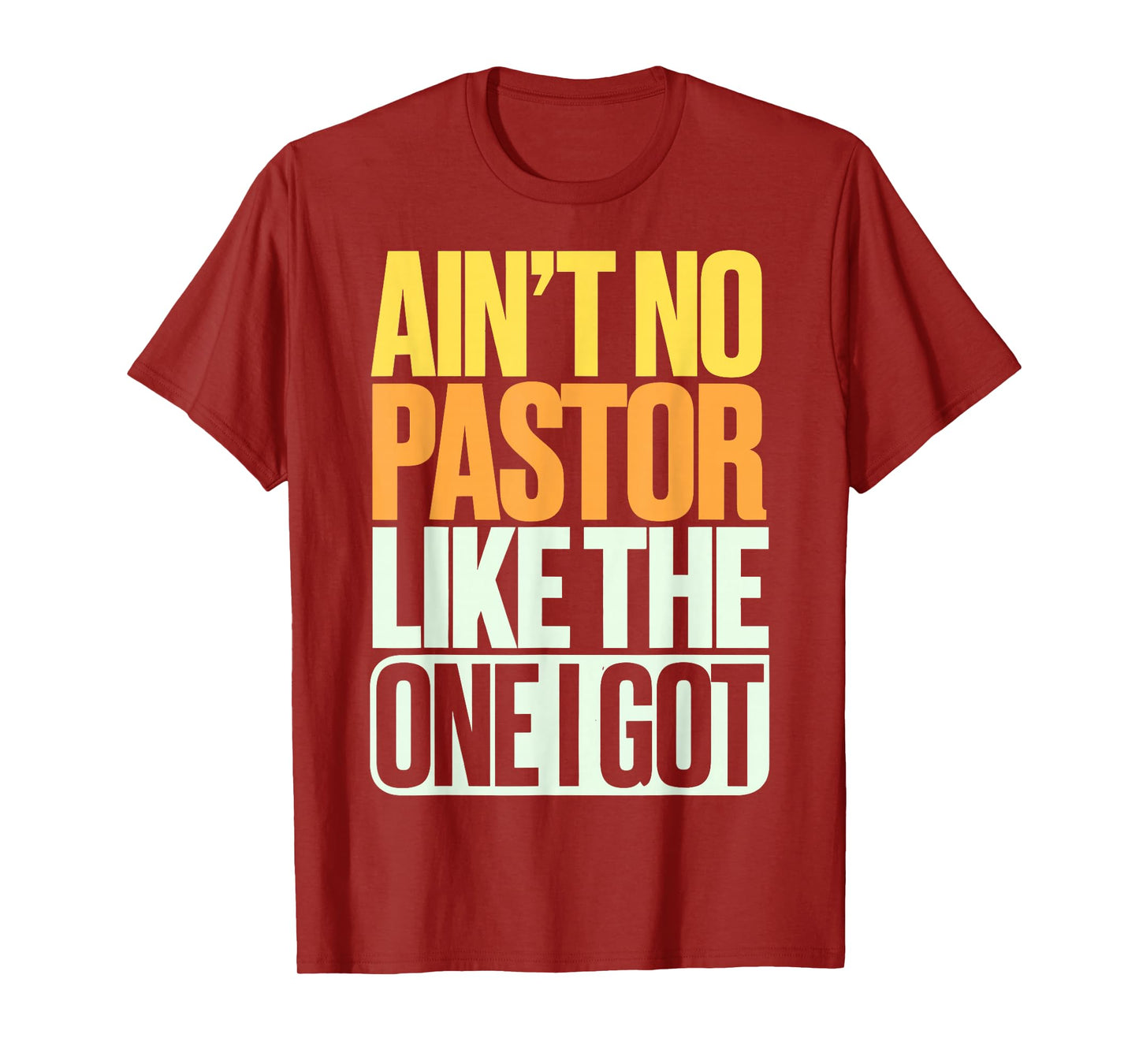Ain't No Pastor Like The One I Got T-Shirt