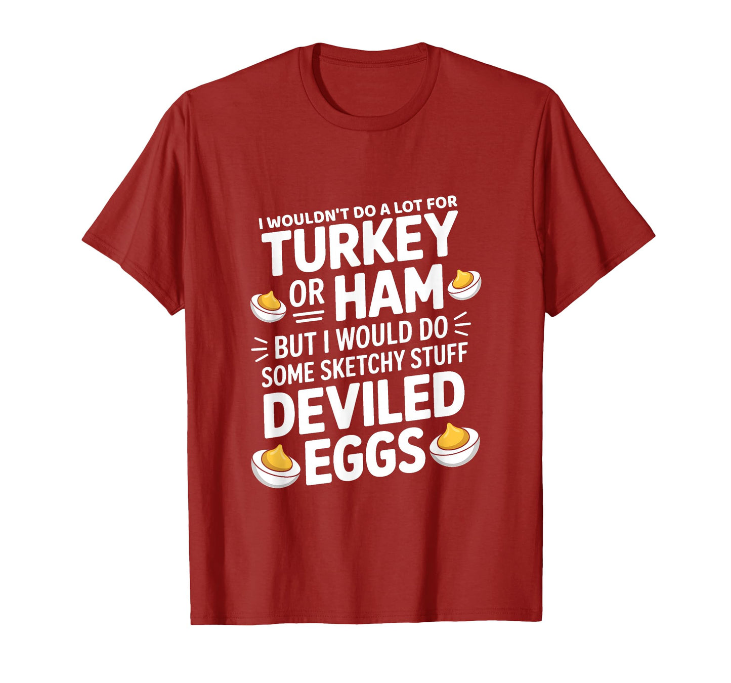 I Wouldn't Do A Lot for Turkey Or Ham But I Would Do Sketchy T-Shirt