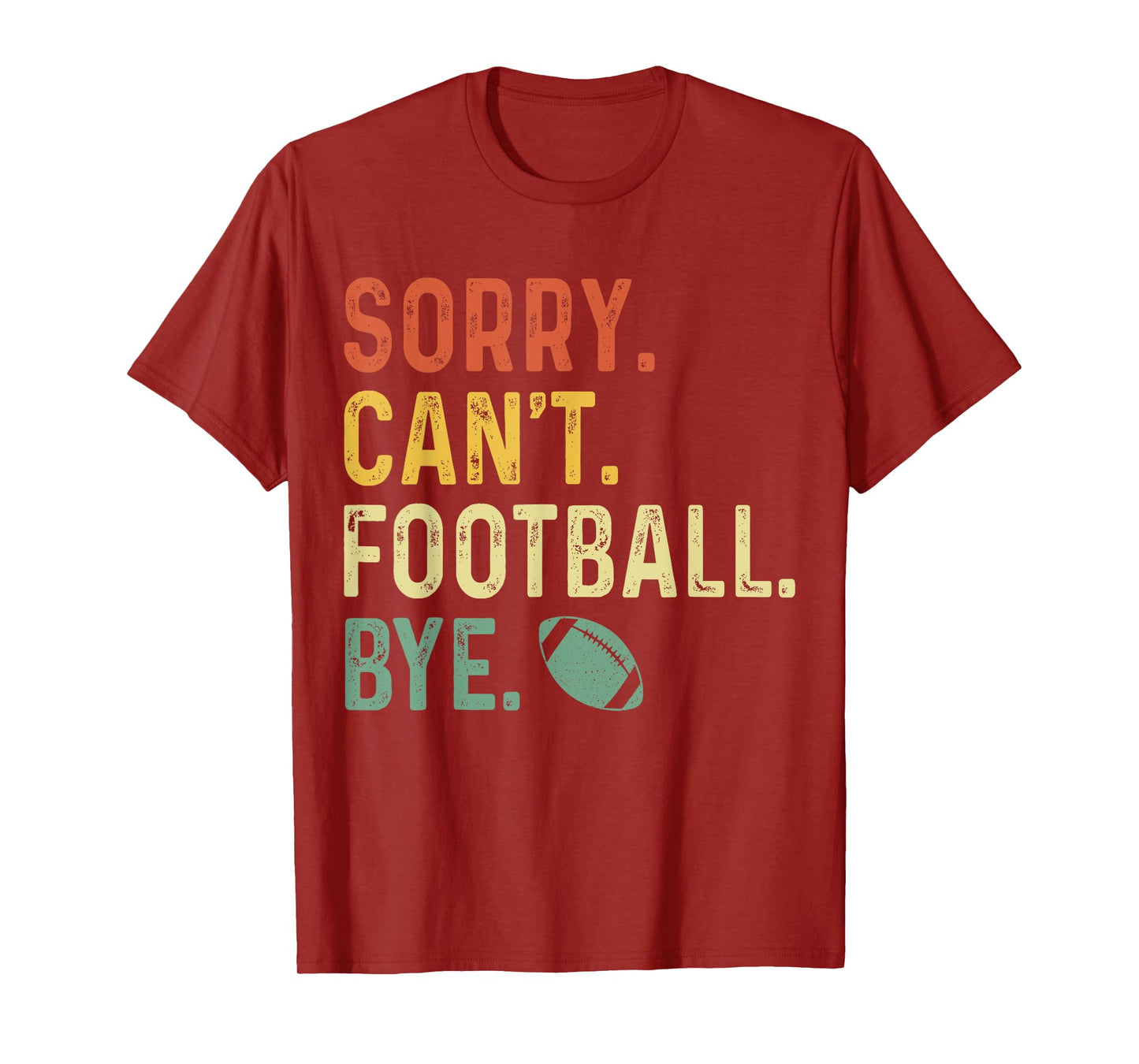 Funny Saying Sorry. Can't. Football. Bye. T-Shirt