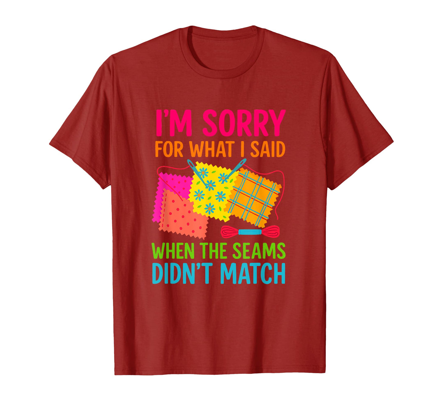 Funny Quilting Design I’m Sorry When Seams Didn’t Match T-Shirt