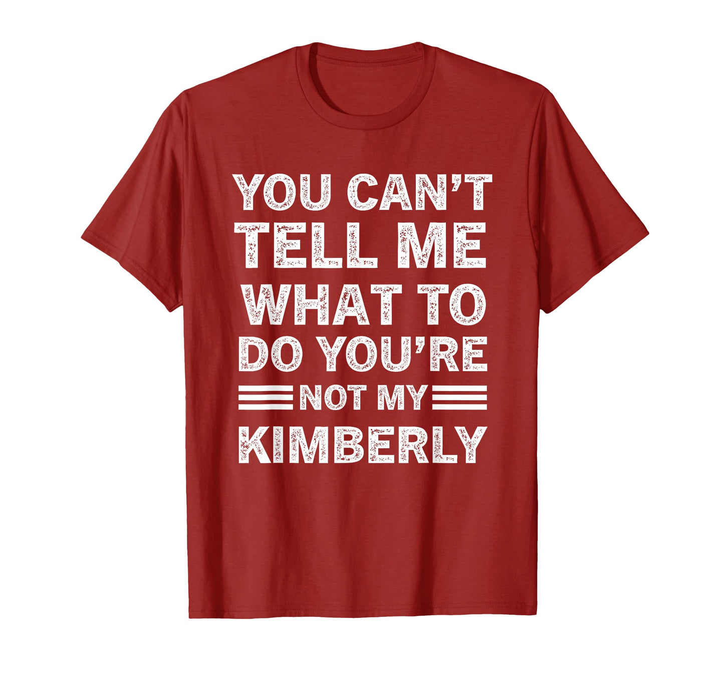 You Can't Tell Me What to Do You are Not My Kimberly T-Shirt
