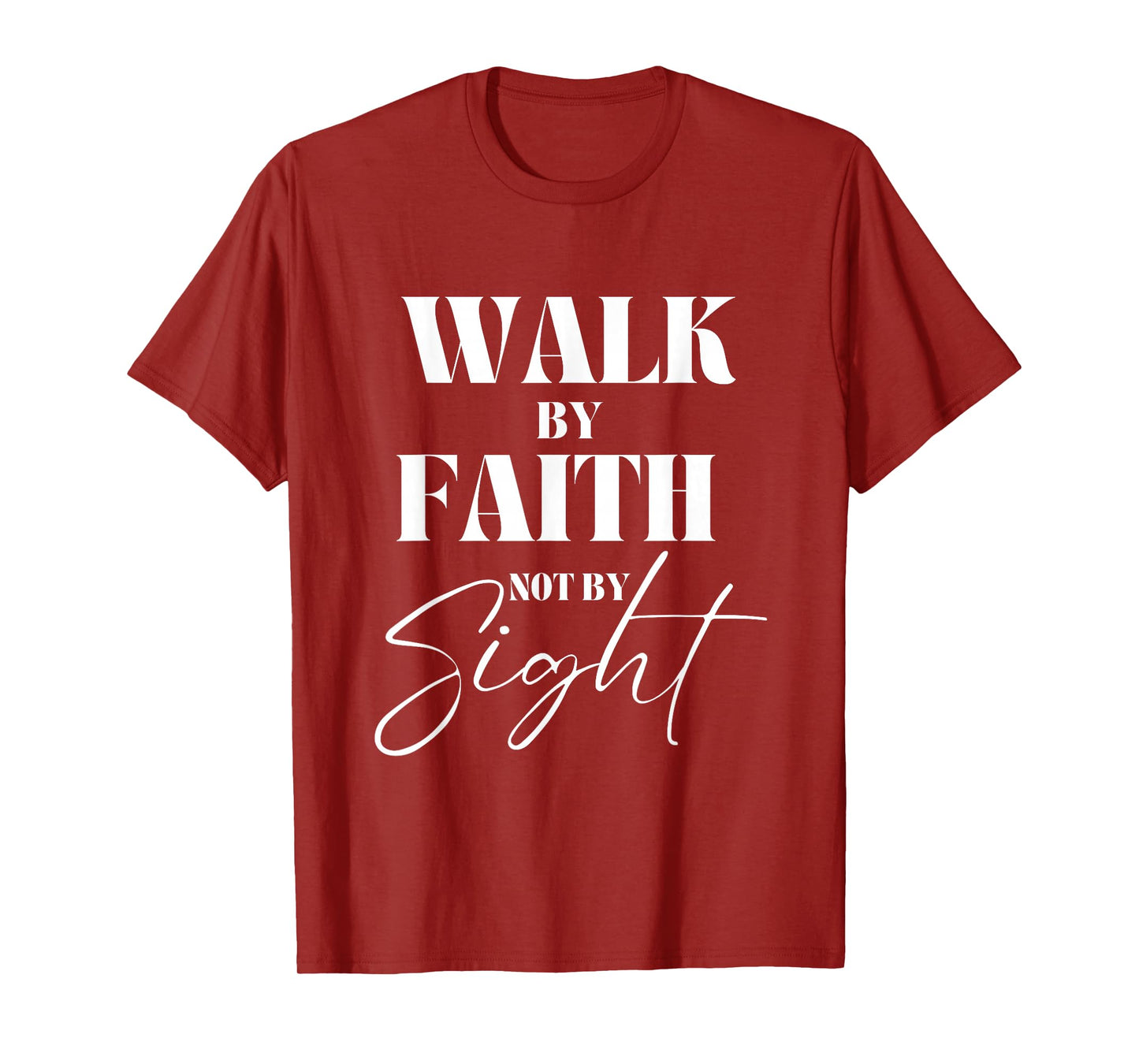 Walk By Faith Not By Sight Bible Verse Christian Quote T-Shirt