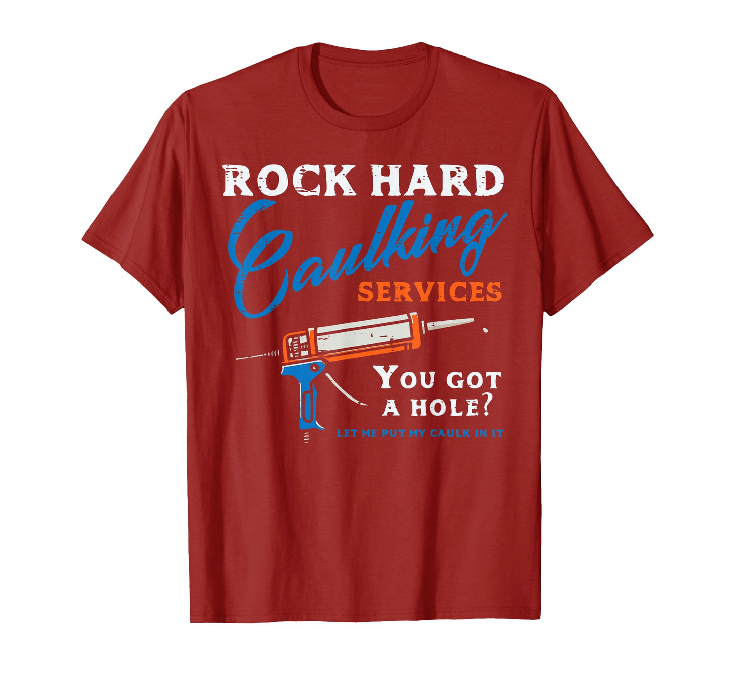 Rock Hard Caulking Services Funny Saying Adult Humor Men T-Shirt