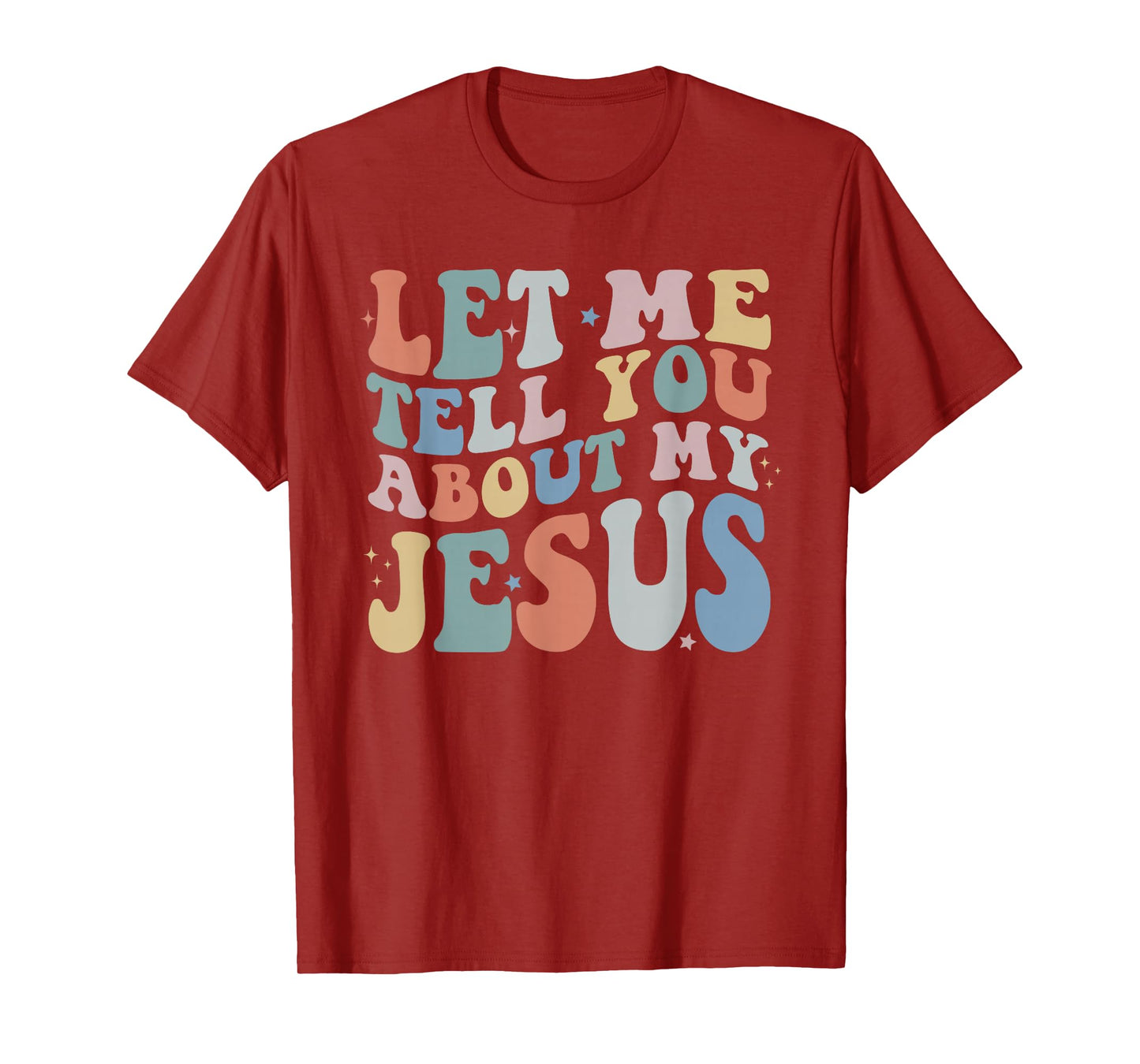 Let Me Tell You About My Jesus Christ Christian Faith T-Shirt