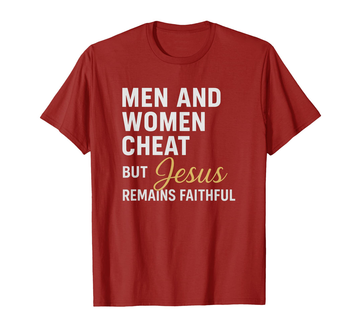 Men and Women Cheat, But Jesus Remains Faithful Quote T-Shirt