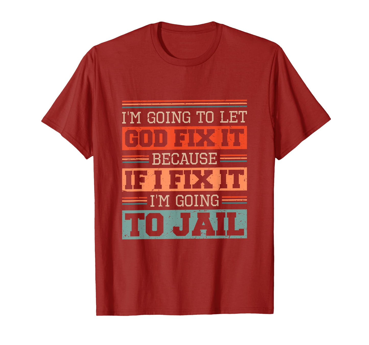 I Let God Fix It Because if I Fix it I'm Going to Jail Retro T-Shirt