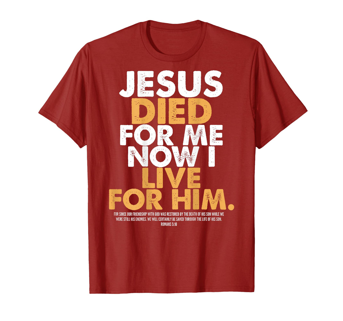Jesus Died for Me I Now I Live for Him,Christian Romans 5:10 T-Shirt