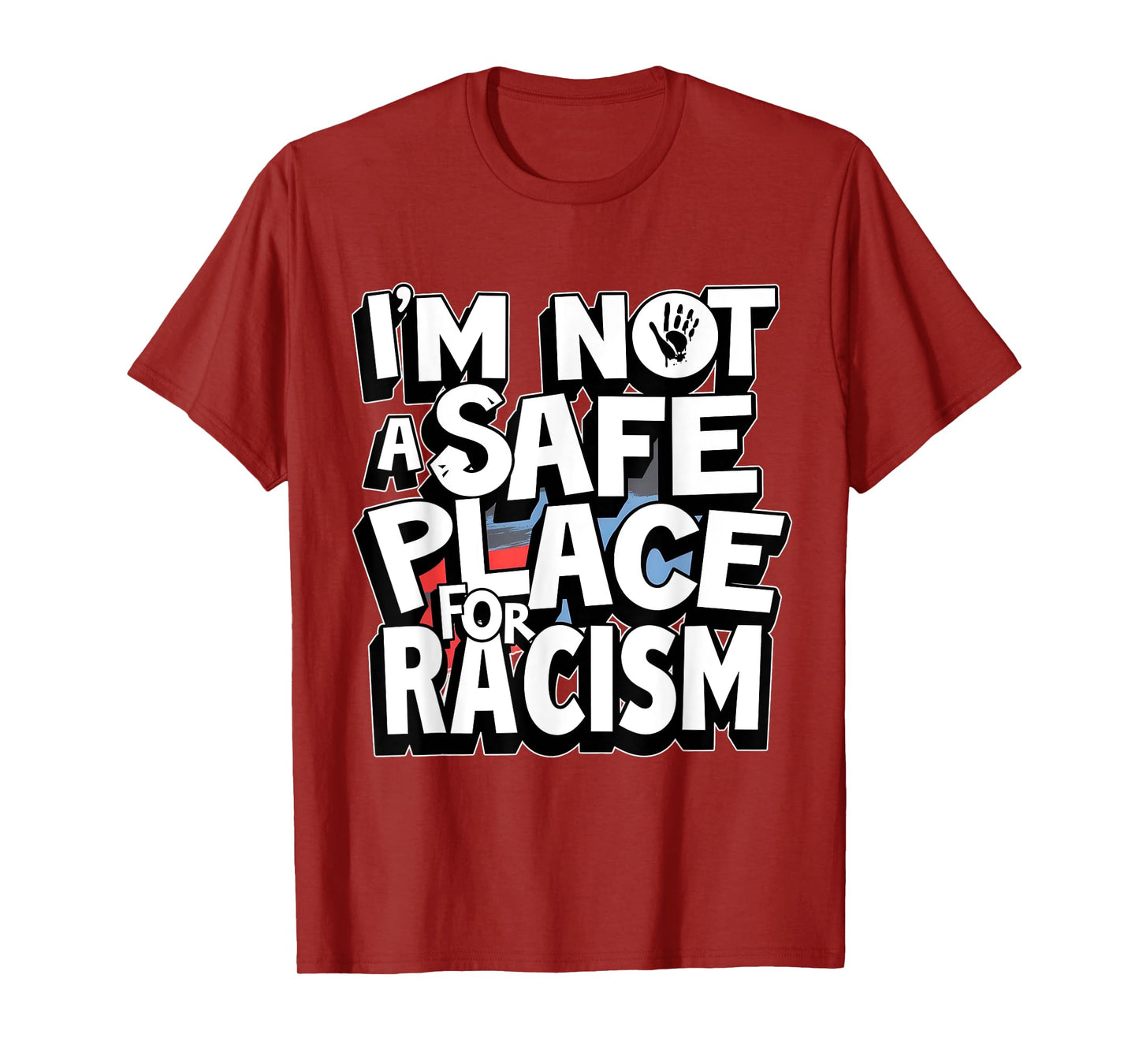 I'm Not A Safe Place For Racism Design Mens & Womens T-Shirt