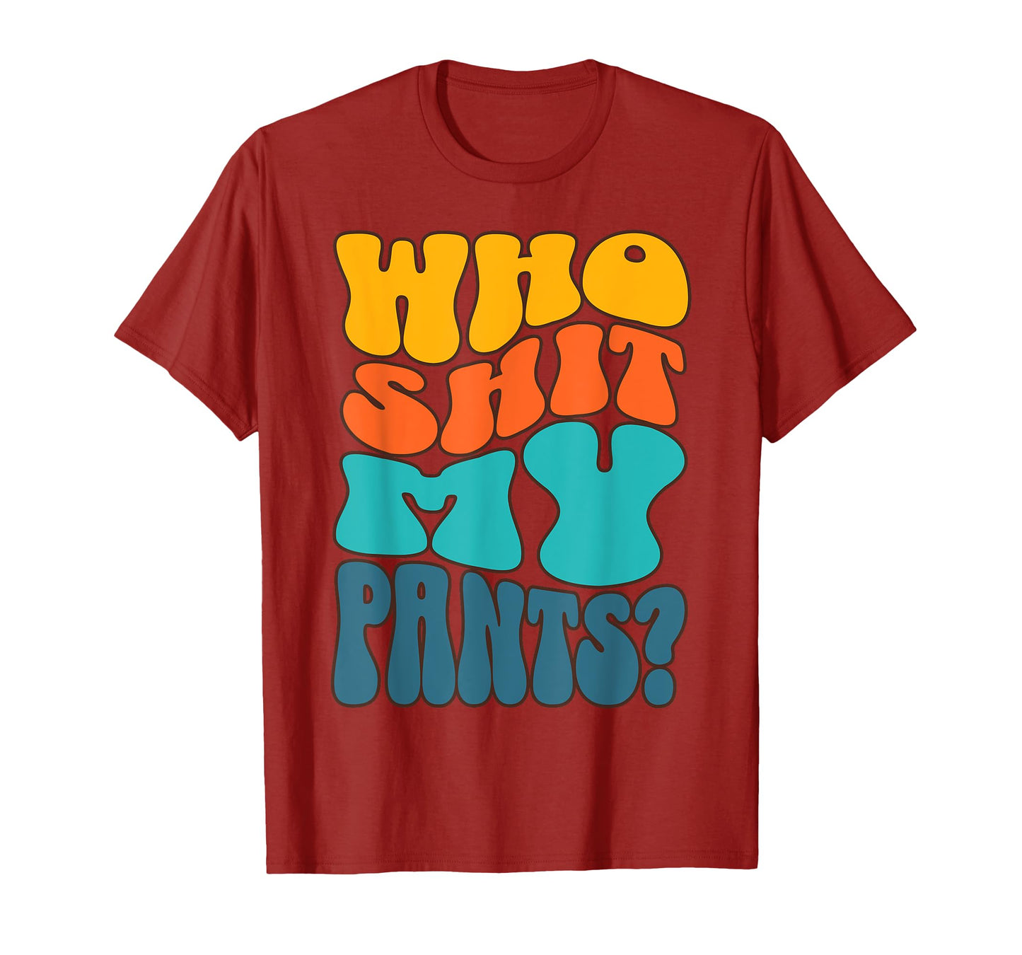 Who Shit My Pants? Funny Silly Saying Cringe Sarcasm Groovy T-Shirt