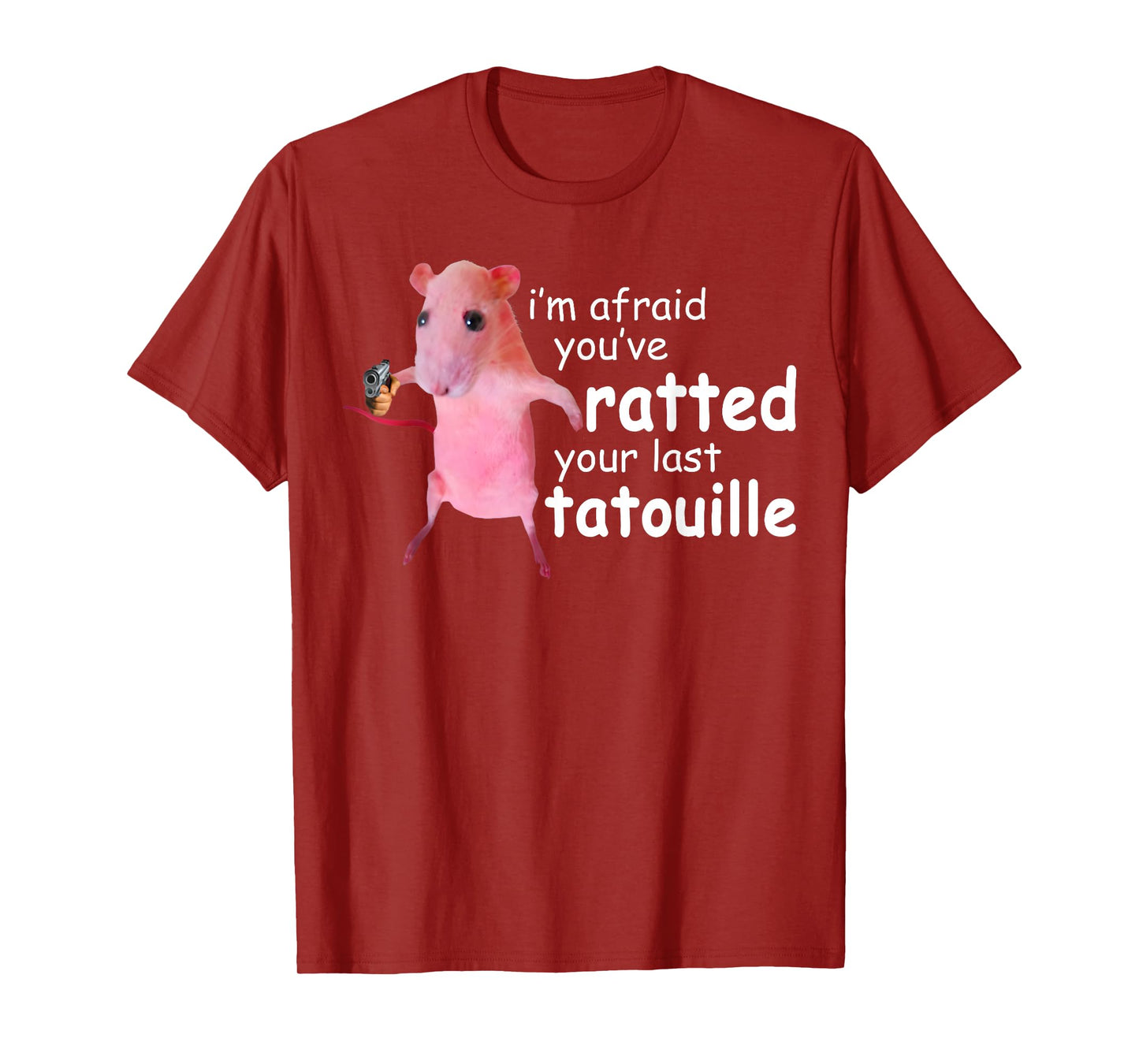Funny Pink Rat, I'm Afraid You've Ratted Your Last Tatouille T-Shirt