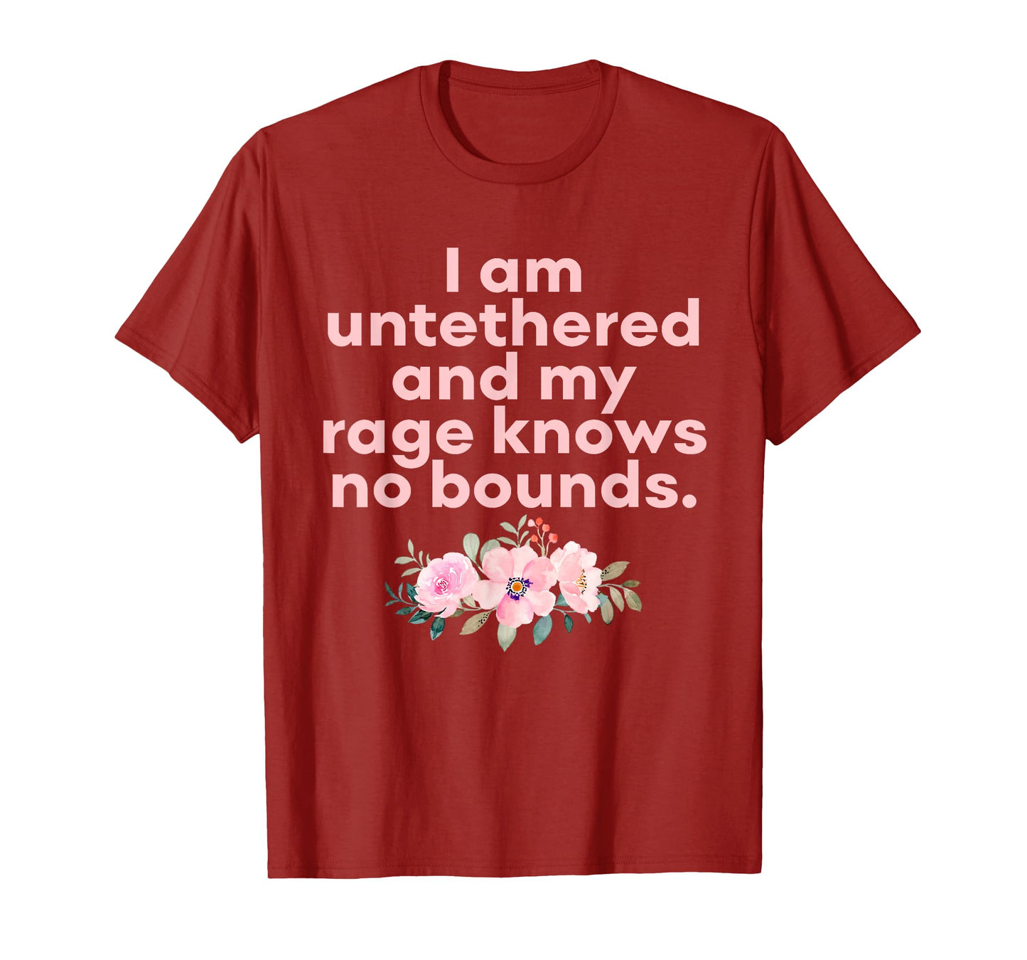 I Am Untethered and My Rage Knows No Bounds Funny Quote T-Shirt