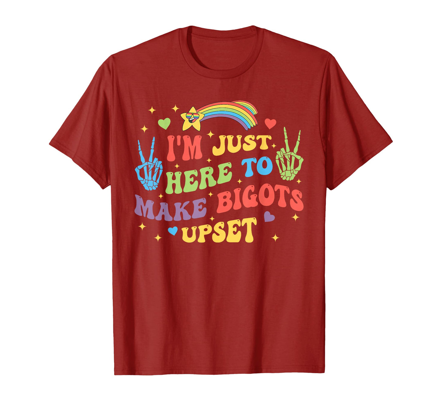 I'm Just Here to Make Bigots Upset Funny Design T-Shirt