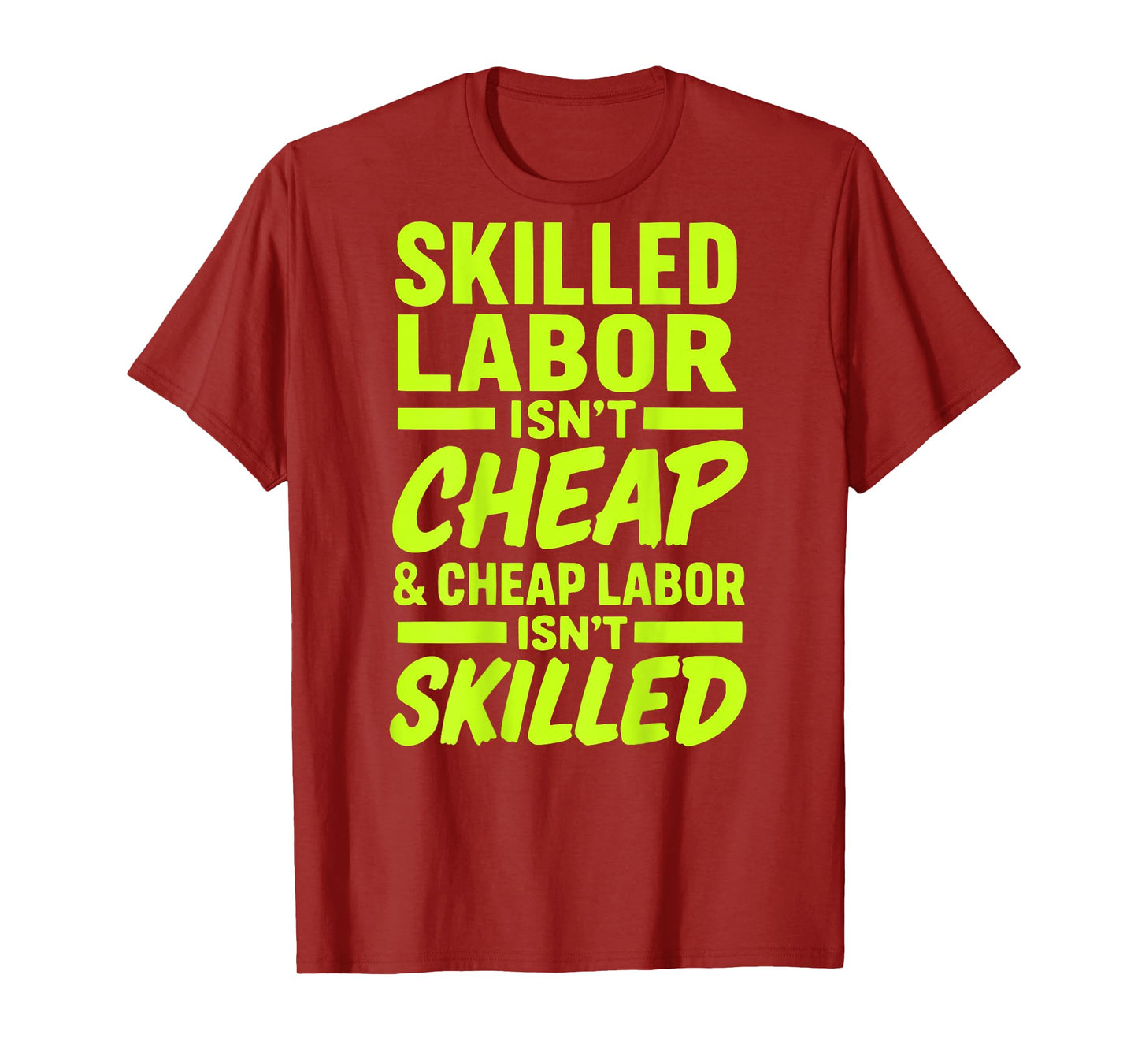 Skilled Labor Isn't Cheap and Cheap Labor Isn't Skilled Tee T-Shirt