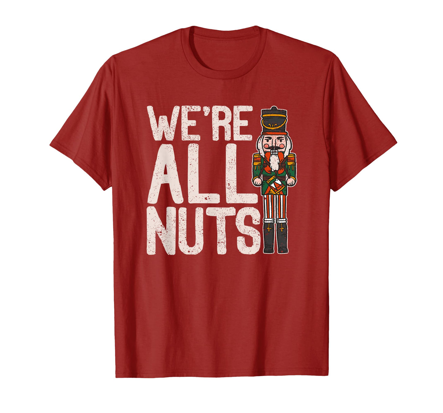 We're All Nuts Funny Christmas Soldier Nutcracker Joke Xmas T-Shirt