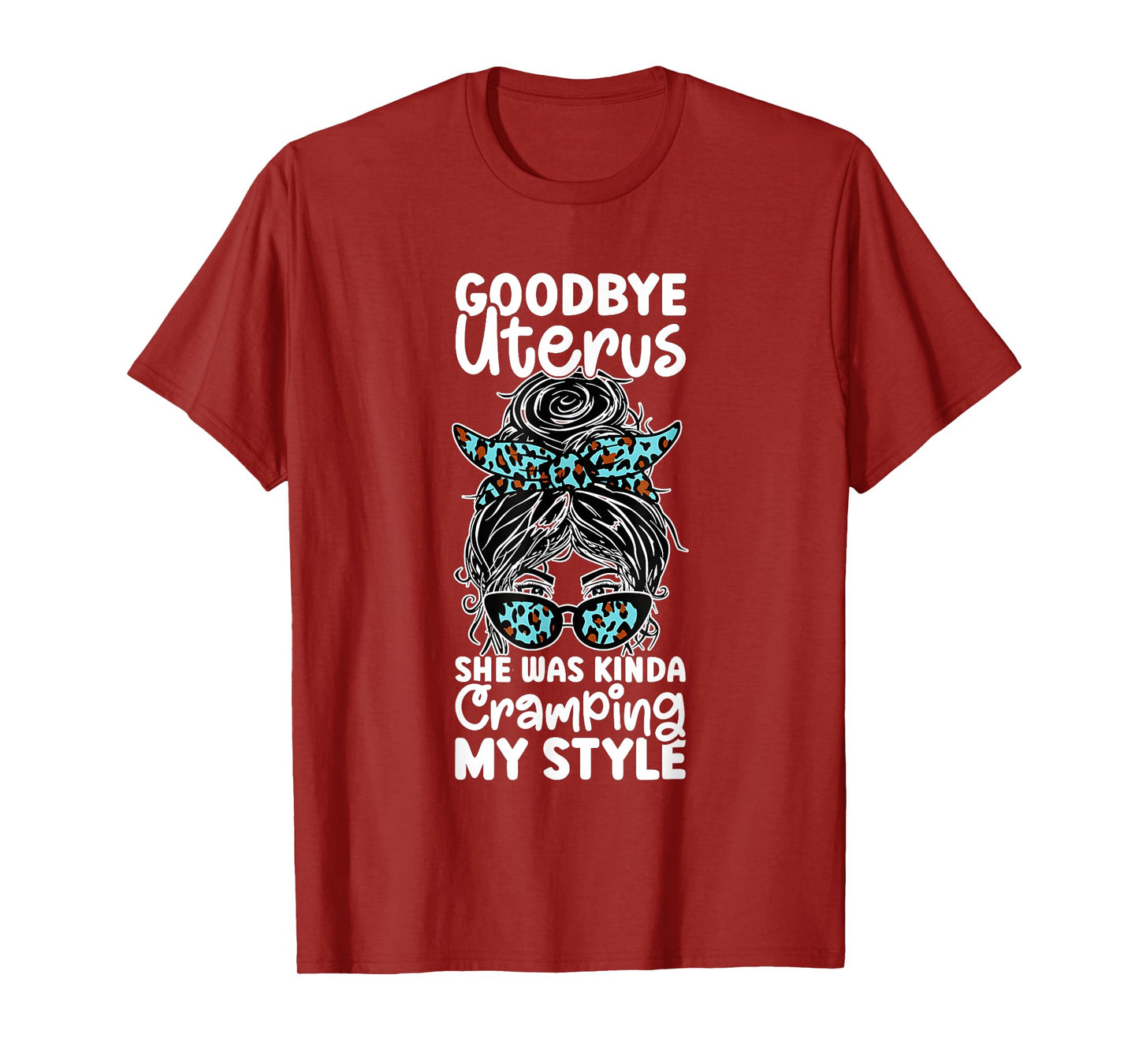 Goodbye Uterus She Was Kinda Cramping My Style T-Shirt