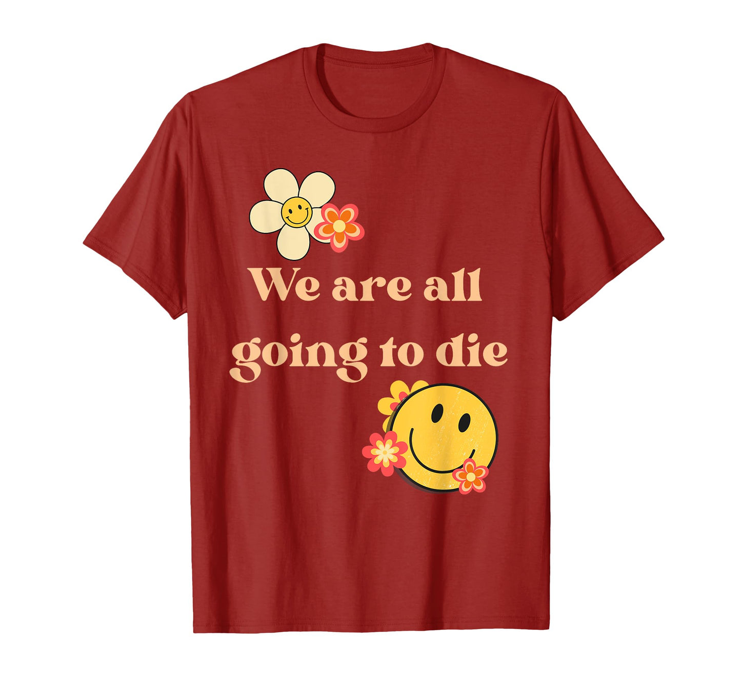 We Are All Going To Die Existential Quote T-Shirt