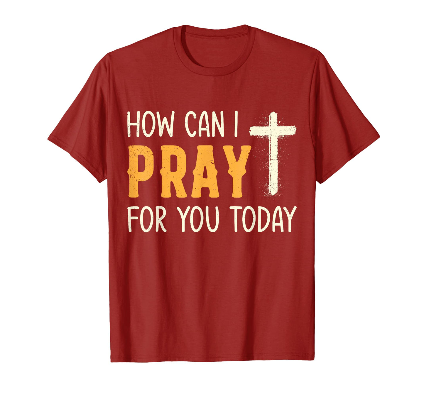 How Can I Pray for You Today Christian Prayer Faith Jesus T-Shirt