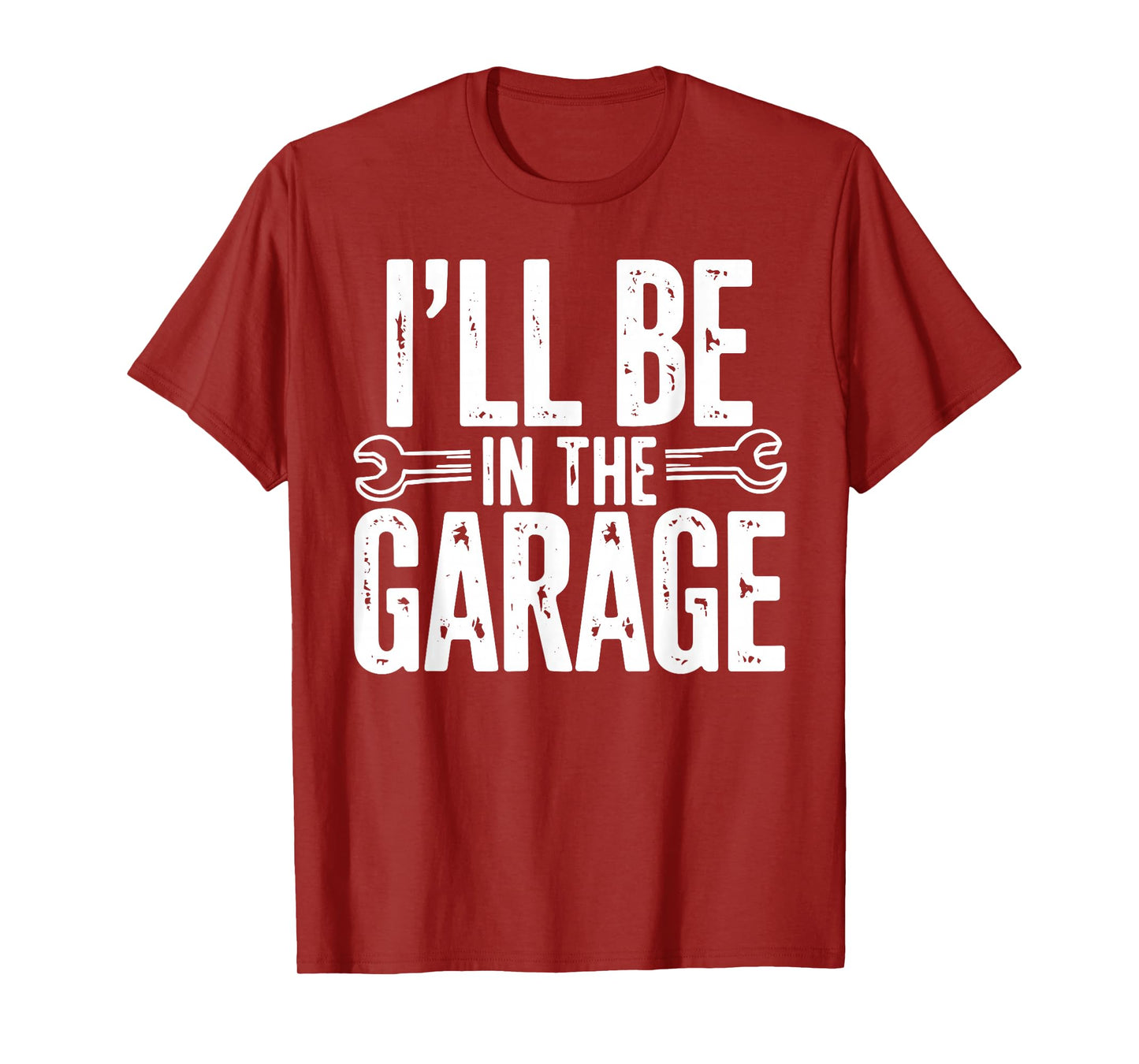 I'll Be in The Garage Funny Quote Garage Dad Daddy Grandpa T-Shirt