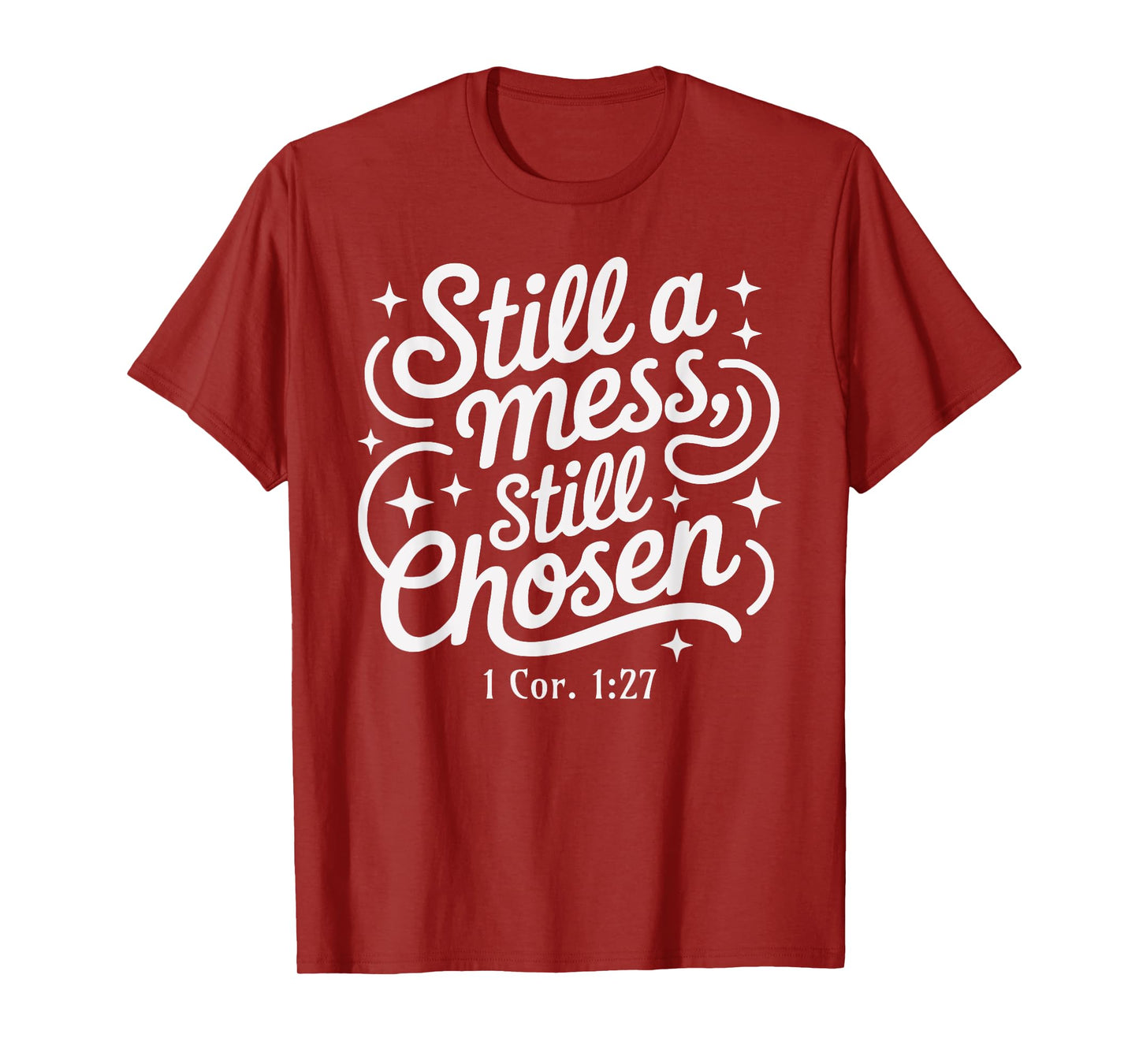 Still a Mess Still Chosen Bible Verse Christian Faith Based T-Shirt