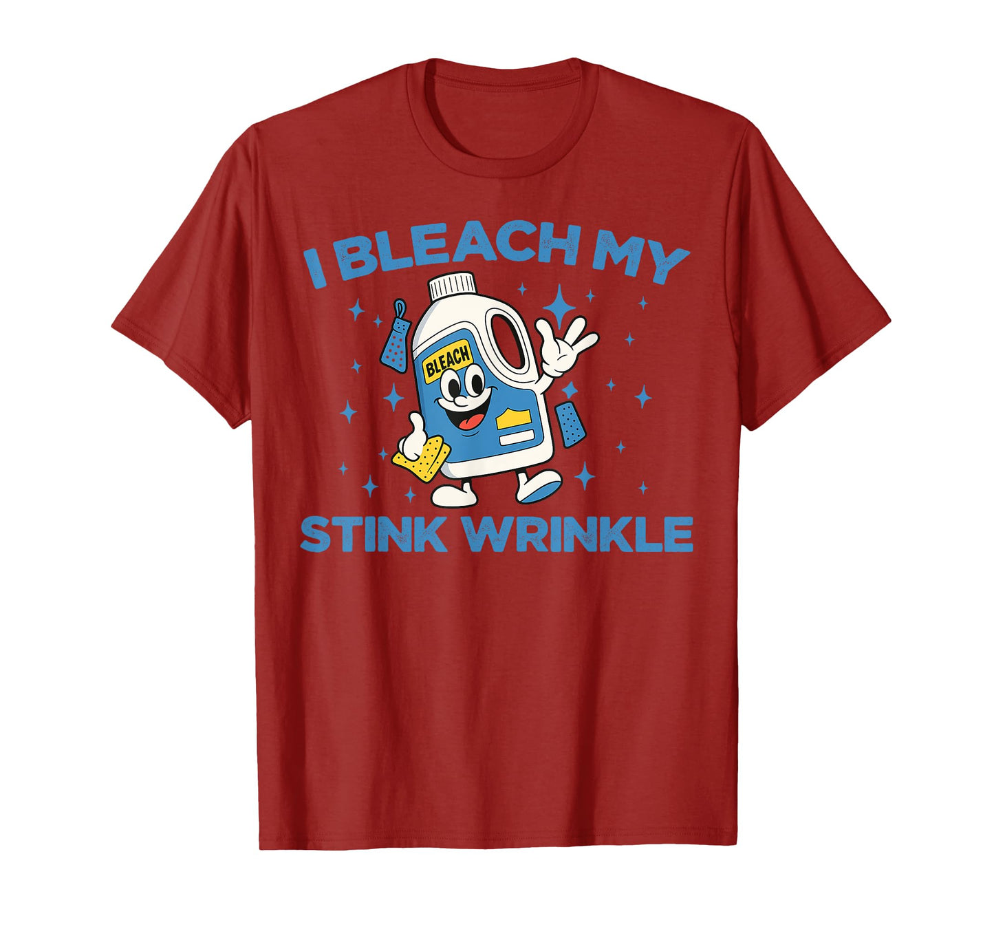 I Bleach My Stink Wrinkle Funny Sarcastic Gag Adult Humour T-Shirt