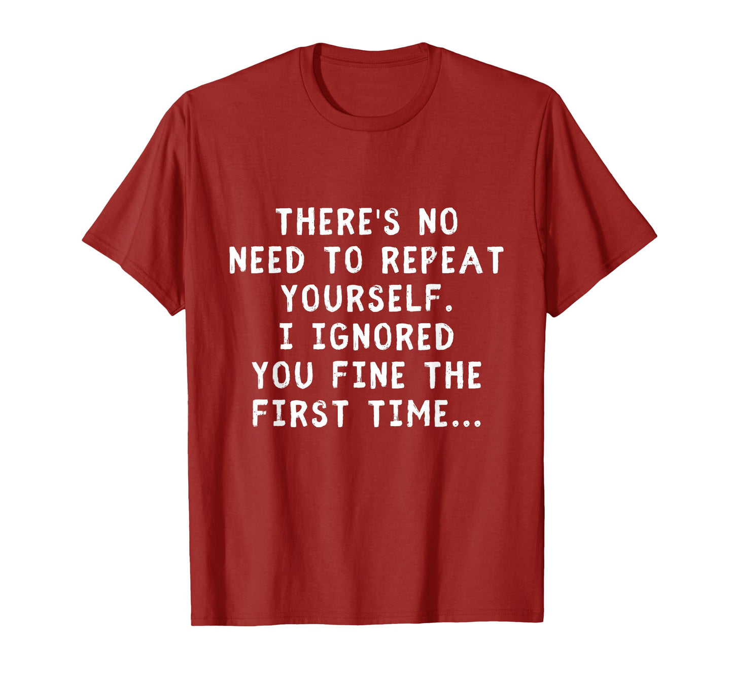 No Need Repeat Yourself I Ignored You Funny Saying T-Shirt